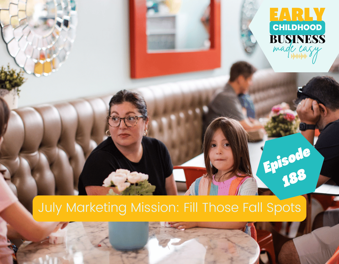 Episode 188: July Marketing Mission: Fill Those Fall Spots | Fall Preschool Enrollment Marketing