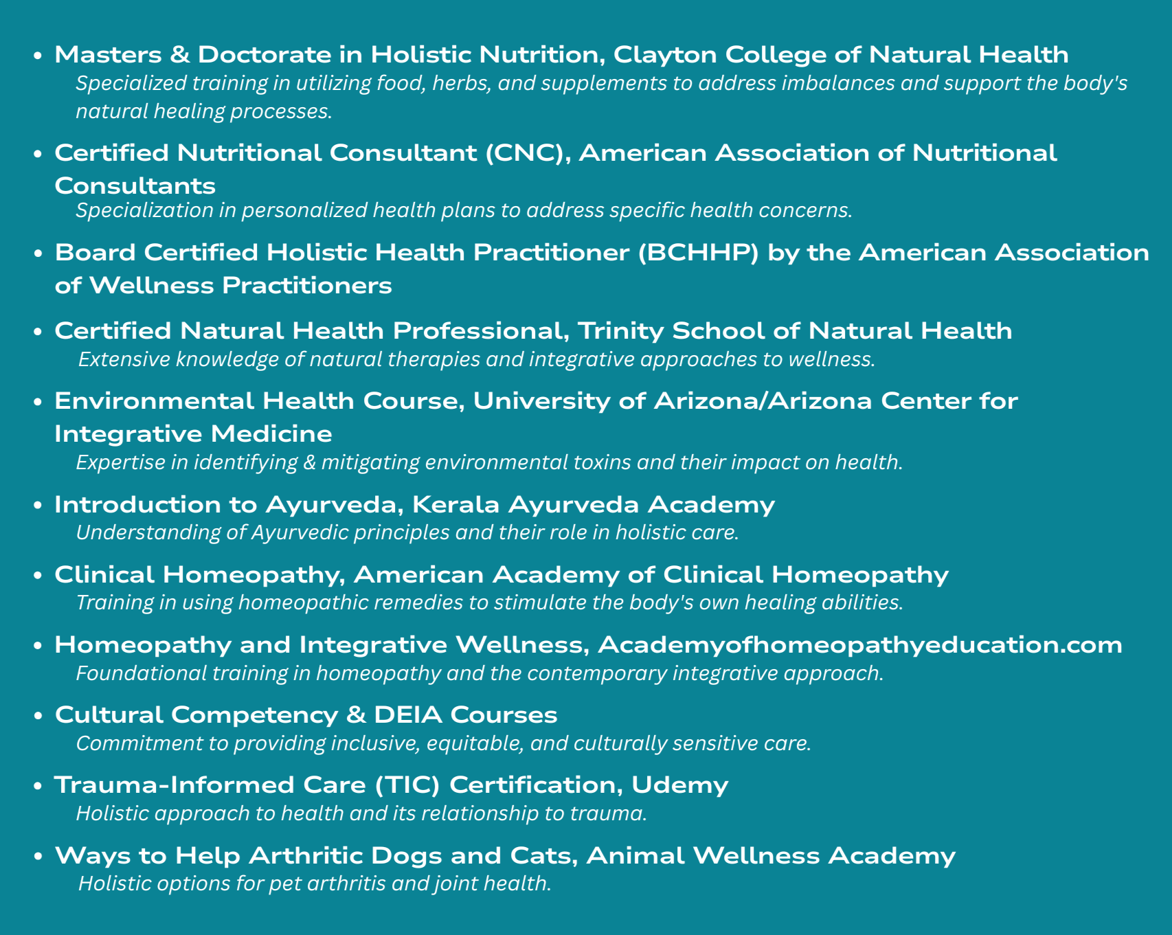 List of health education programs and certifications related to holistic nutrition, natural health, environmental health, Ayurveda, homeopathy, cultural competency, trauma-informed care, and animal wellness from various educational institutions and online platforms.
