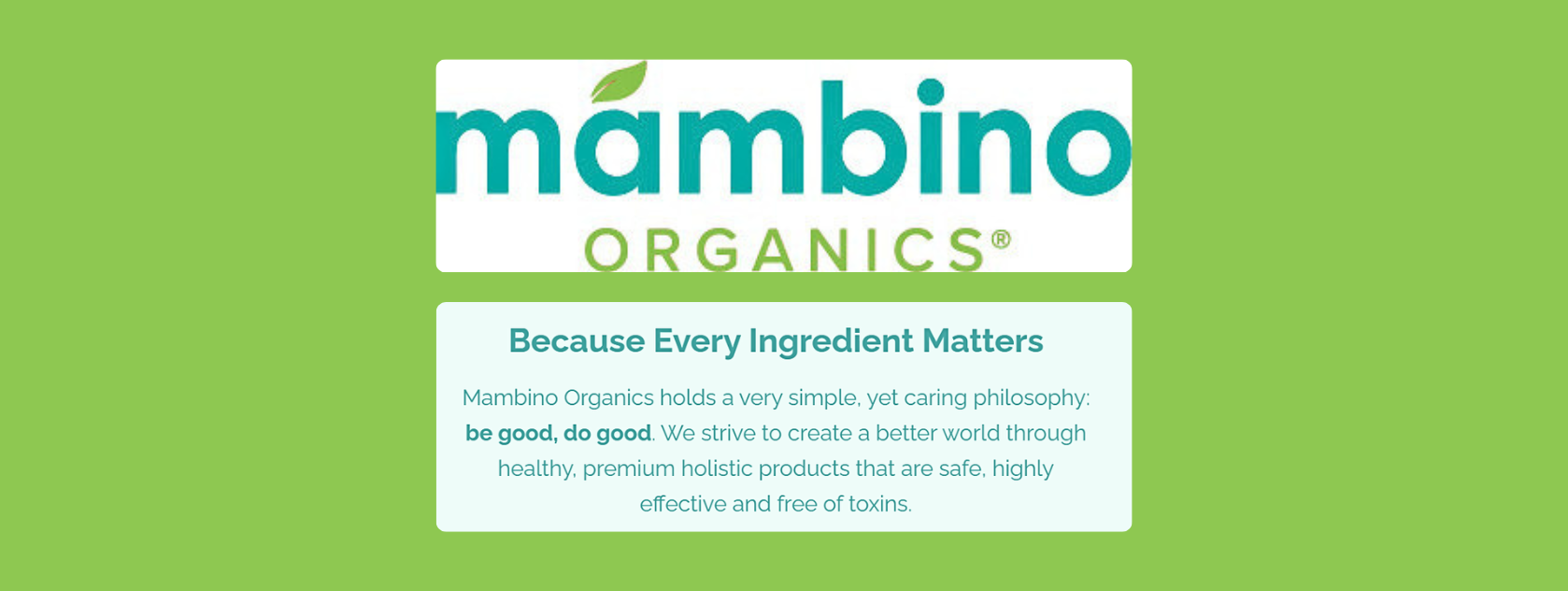 Mambino Organics logo with a green leaf above the letter "a" and an informational text box with the heading "Because Every Ingredient Matters" on a green background.