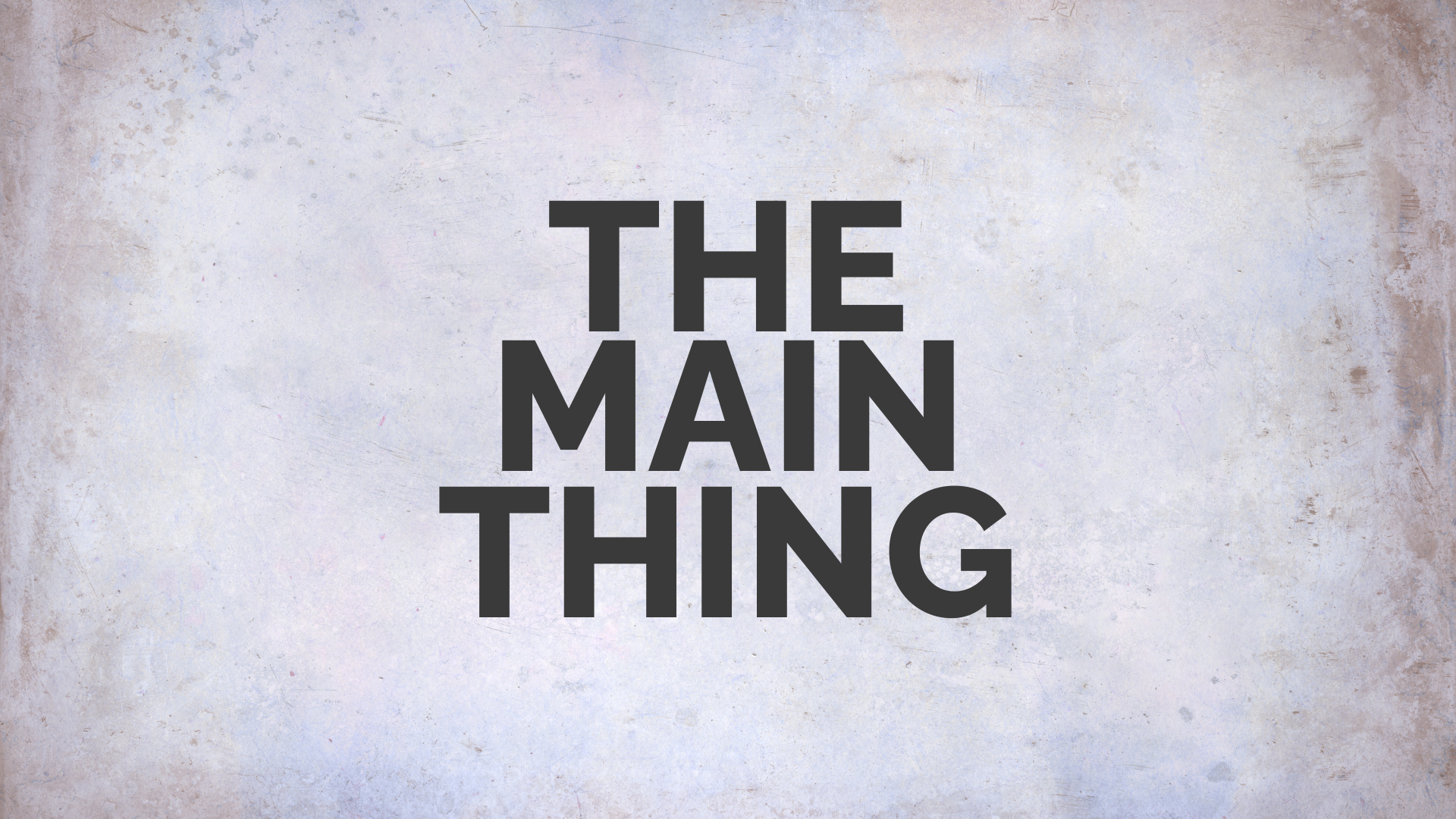 The Main Thing