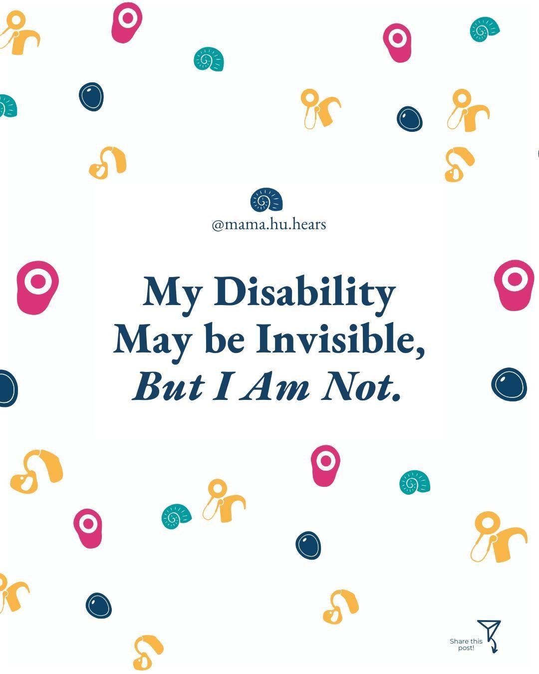 My disability may be invisible, but I am not.

How does this statement make you feel?

Empowered? Angry? Overwhelmed? It used to make me feel sad, isolated, disempowered and honestly like I was at a disadvantage. Sometimes I was happy that my hearing