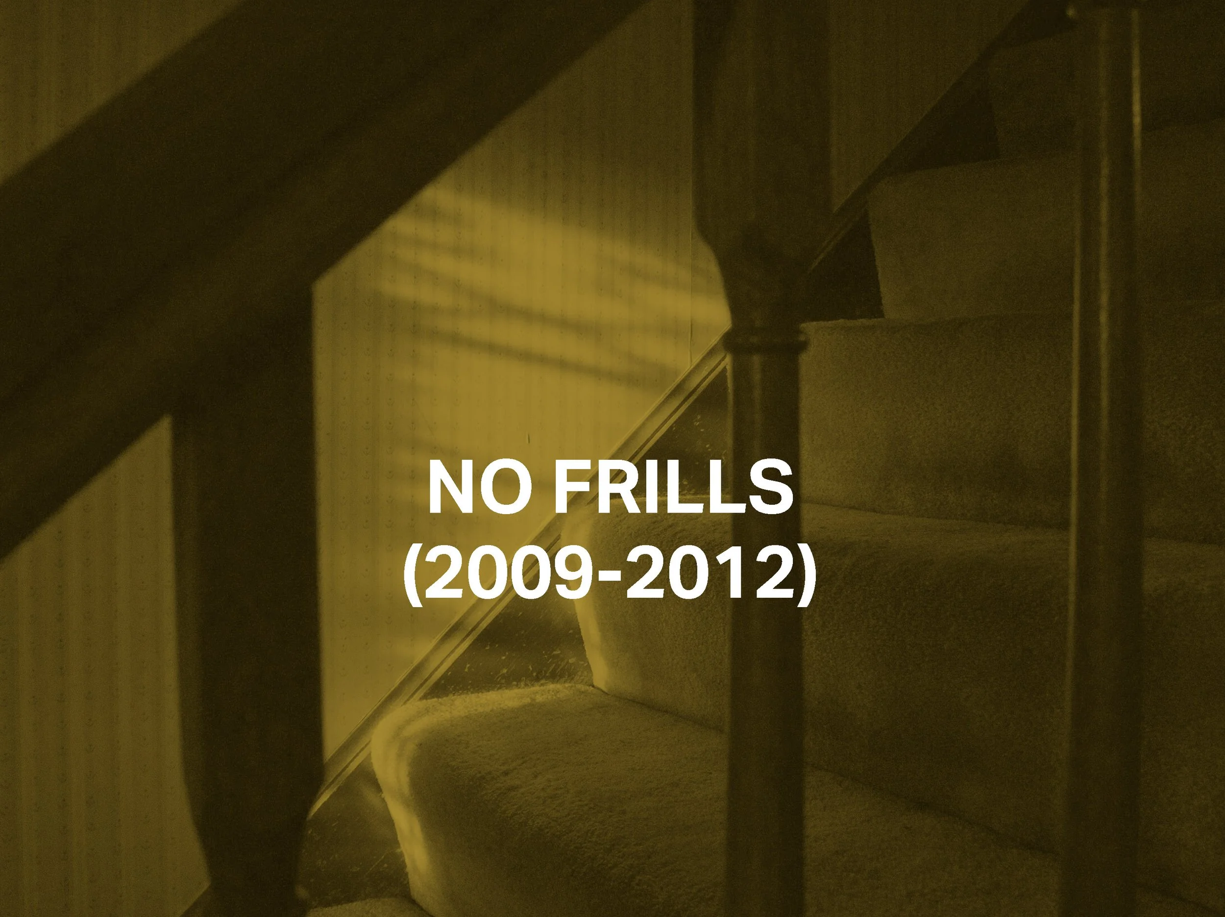 NO FRILLS (2009-2012)