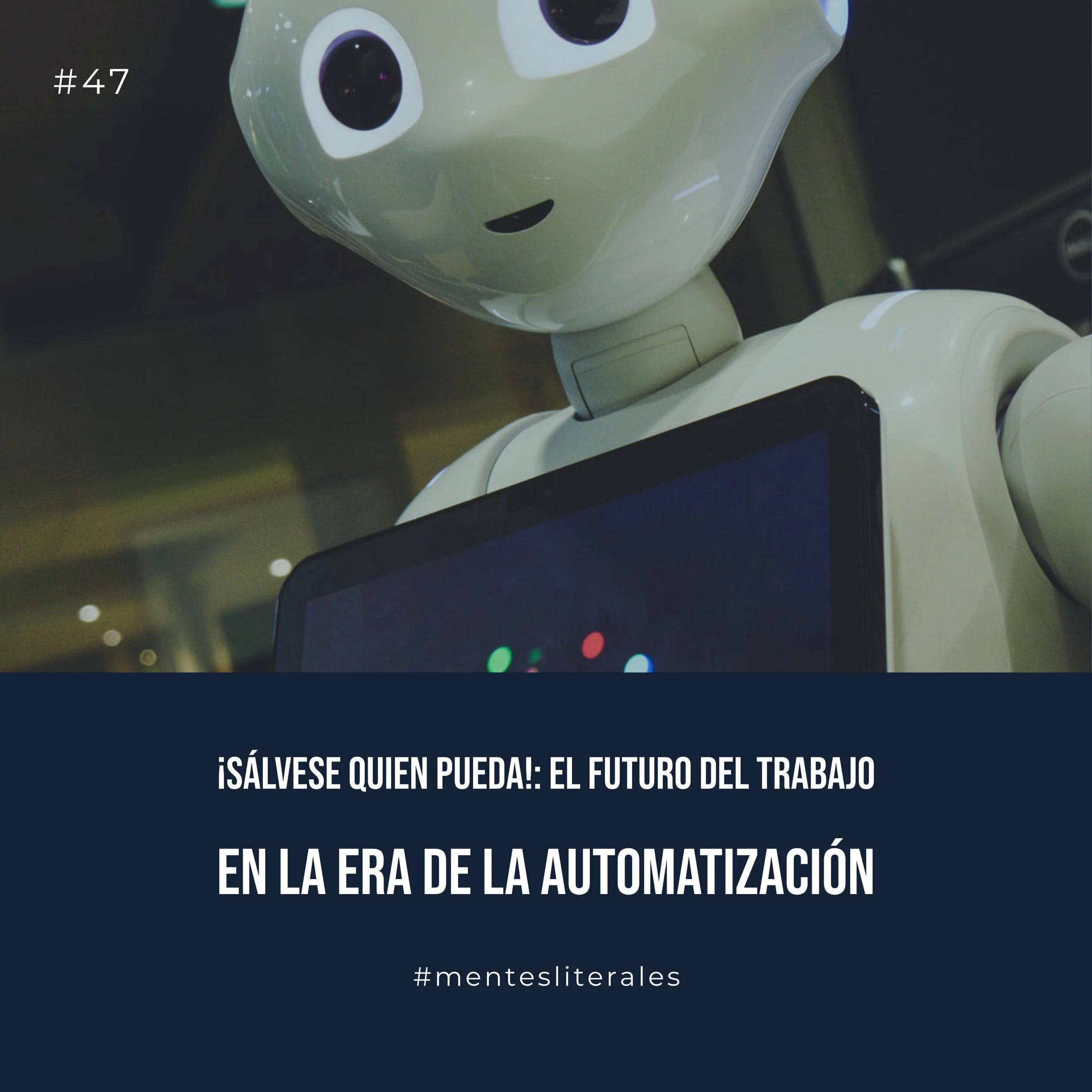 47: ¡Sálvese quien pueda: El futuro del trabajo en la era de la automatización