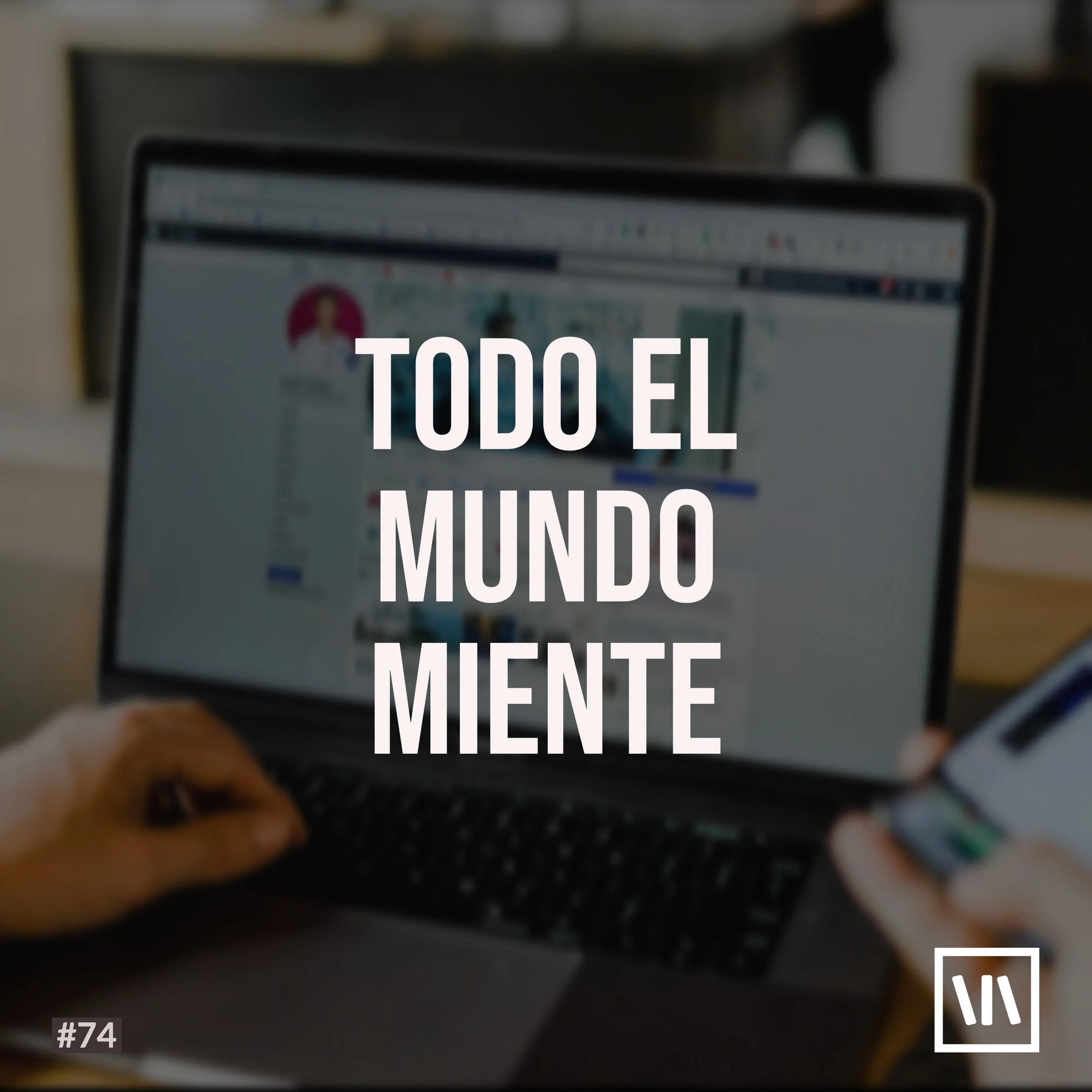 74: Todo el mundo miente