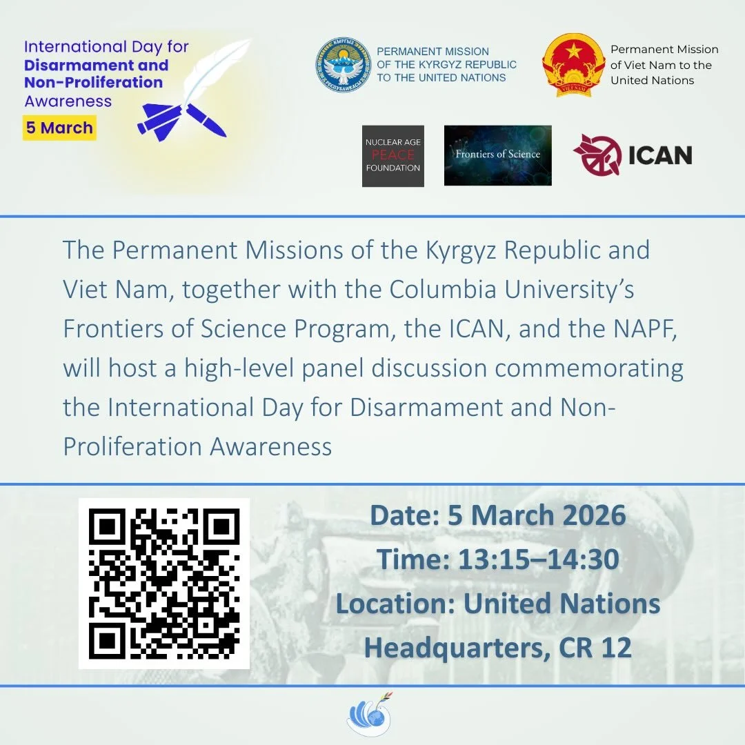 To commemorate the International Day for Disarmament and Non-Proliferation Awareness, we invite you to sign up and attend the side event sponsored by the permanent missions of Kyrgyzstan and Viet Nam. 

Columbia University&rsquo;s Frontiers of Scienc
