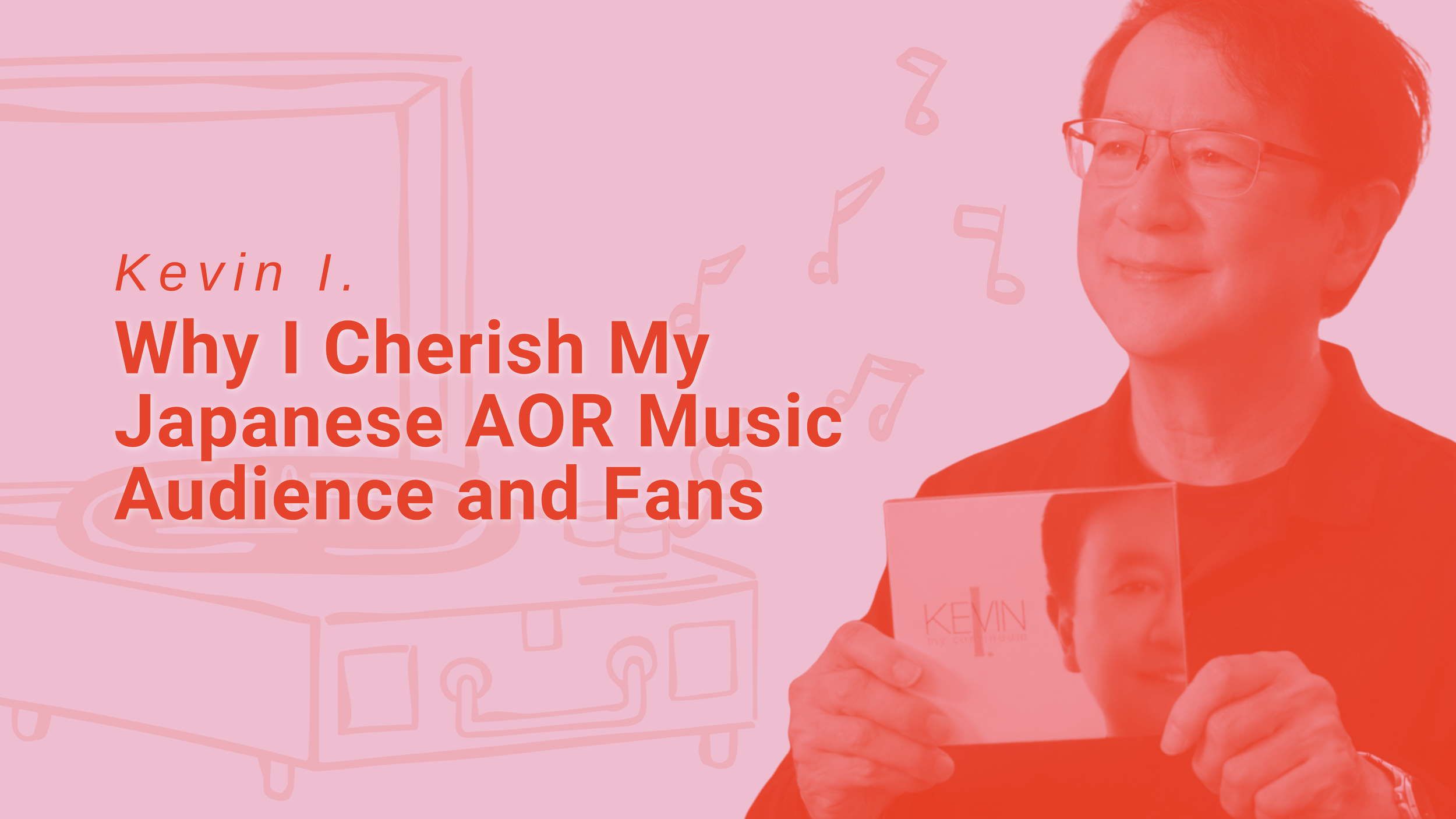 Why I Cherish My Japanese AOR Music Audience and Fans