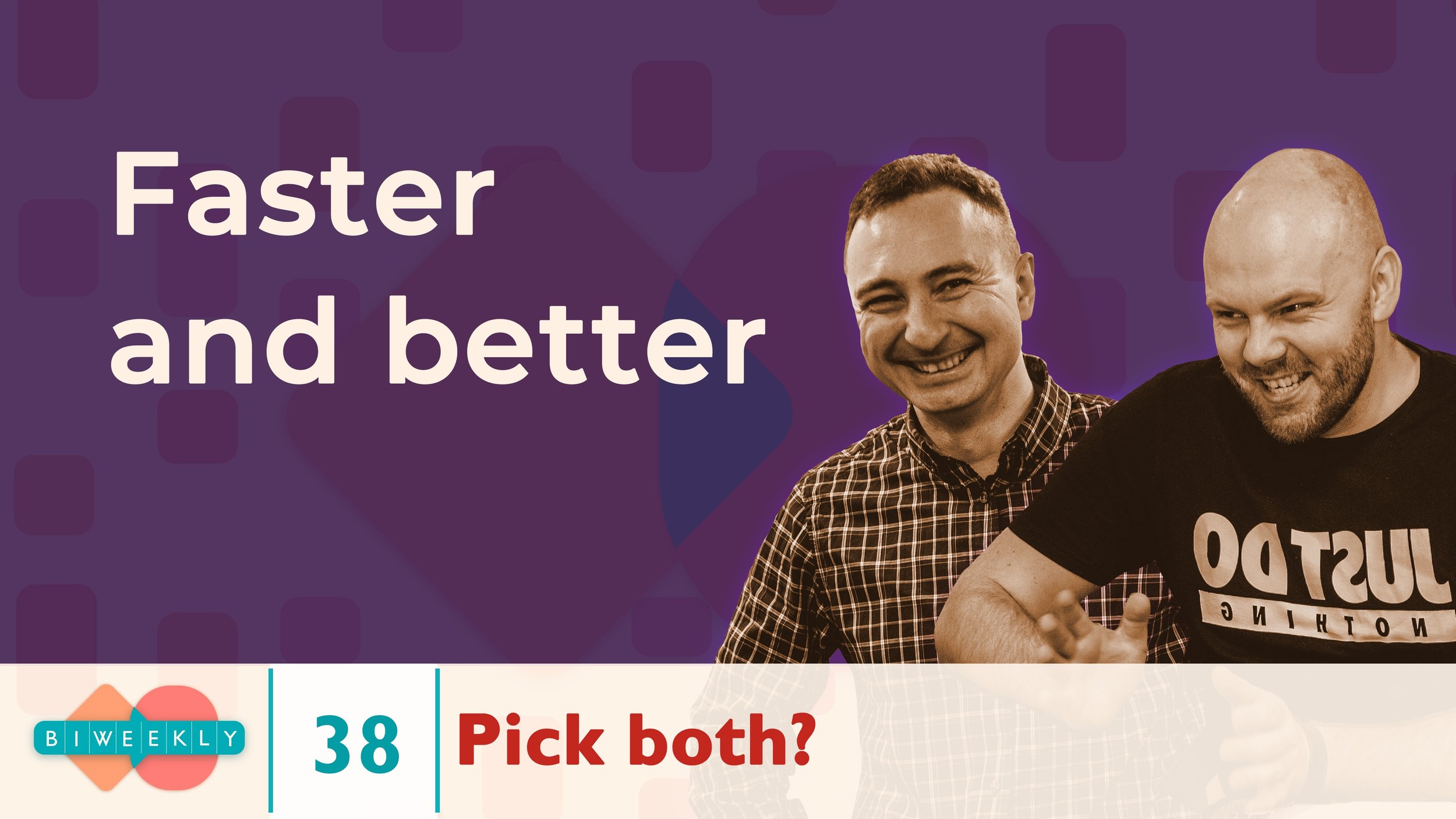 38: Faster and better