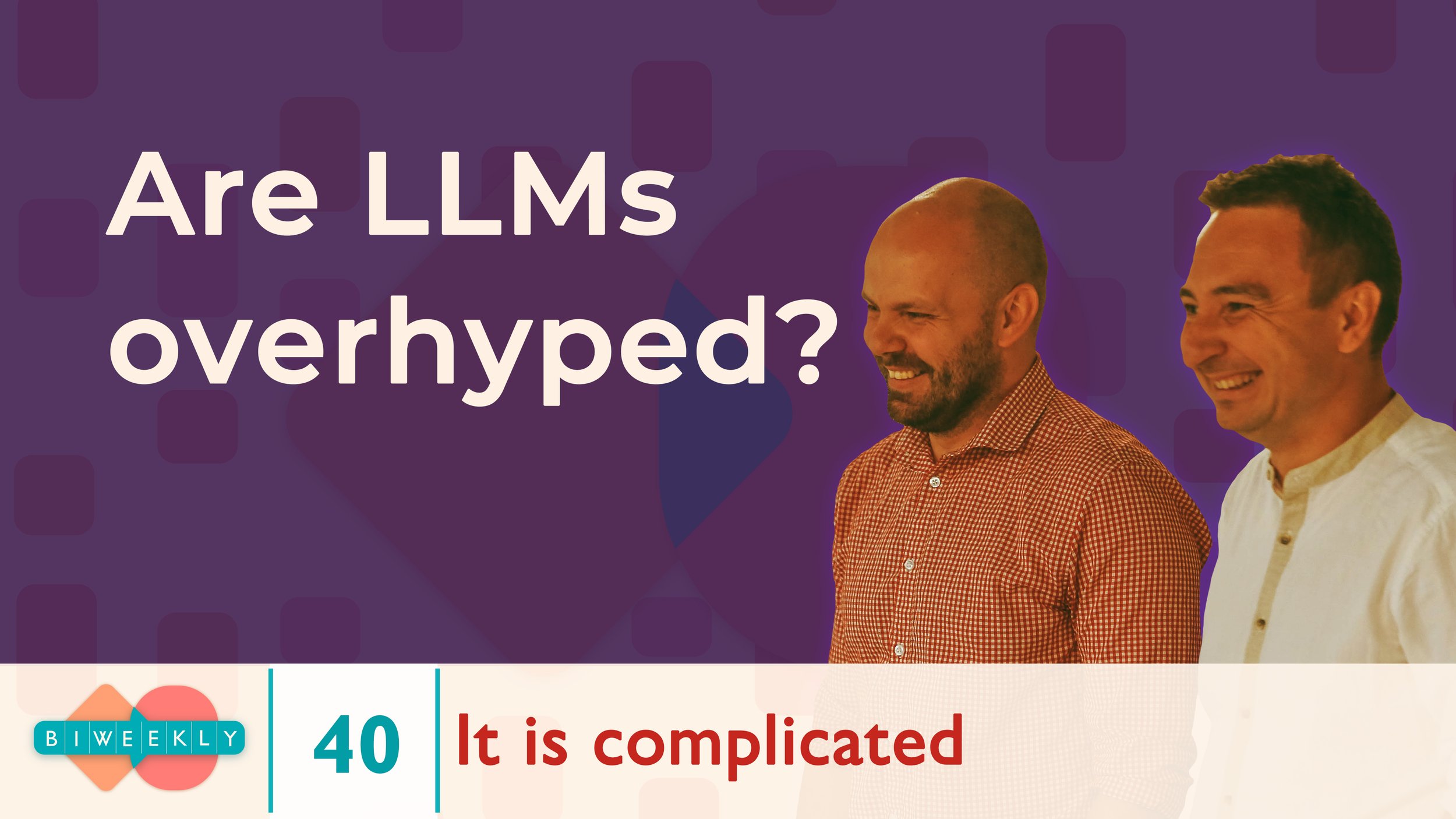 40: Are LLMs overhyped?