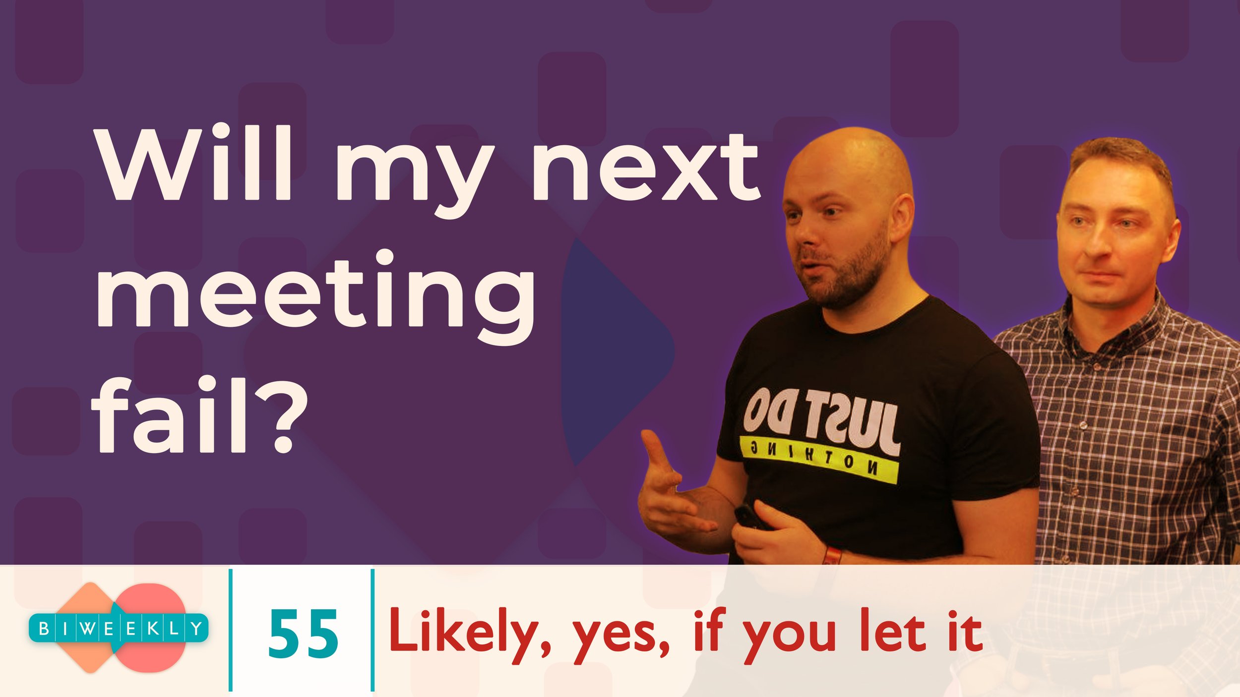 55: Will my next meeting fail?