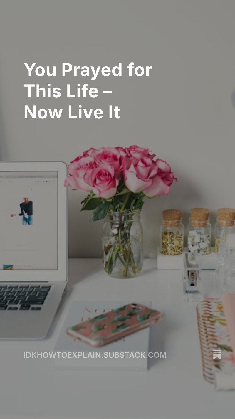 You Prayed for This Life – Now Live It