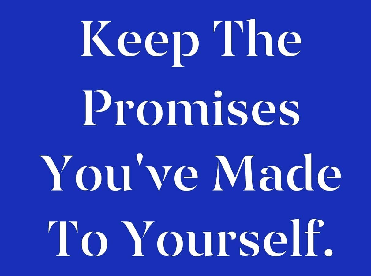 #followthrough 
#notetoself 
#promiseskept 
What Have You Promised To Yourself?