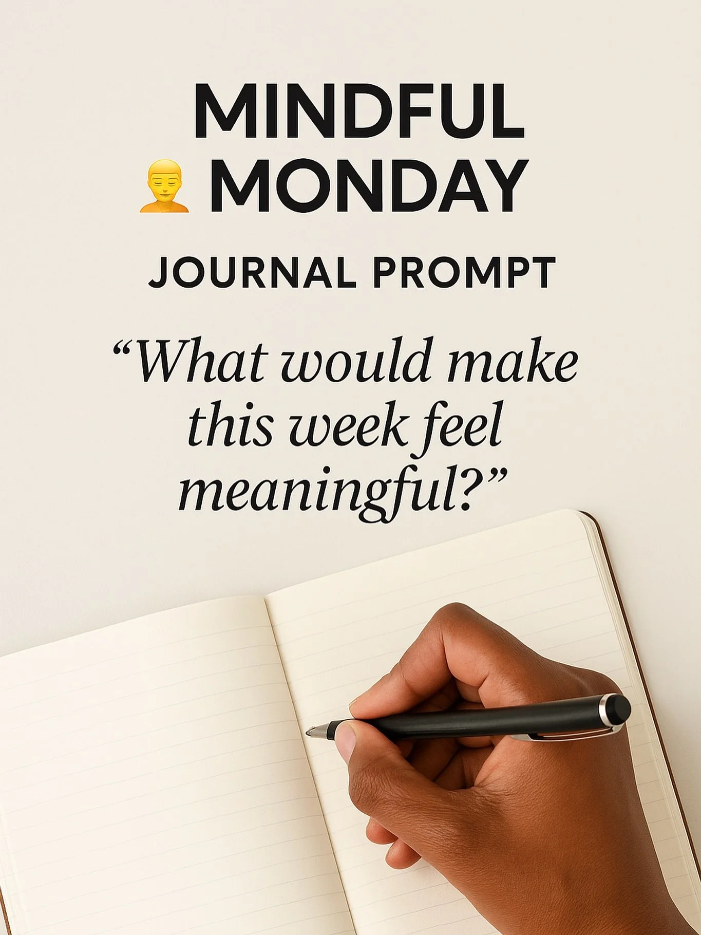 Mindful Monday Journal Prompt
Before the week sweeps you away, take a moment to pause and reflect:

✨ &ldquo;What would make this week feel meaningful?&rdquo; 

Write it down. Speak it out. Let your intention shape your direction.
Your week doesn&rsq