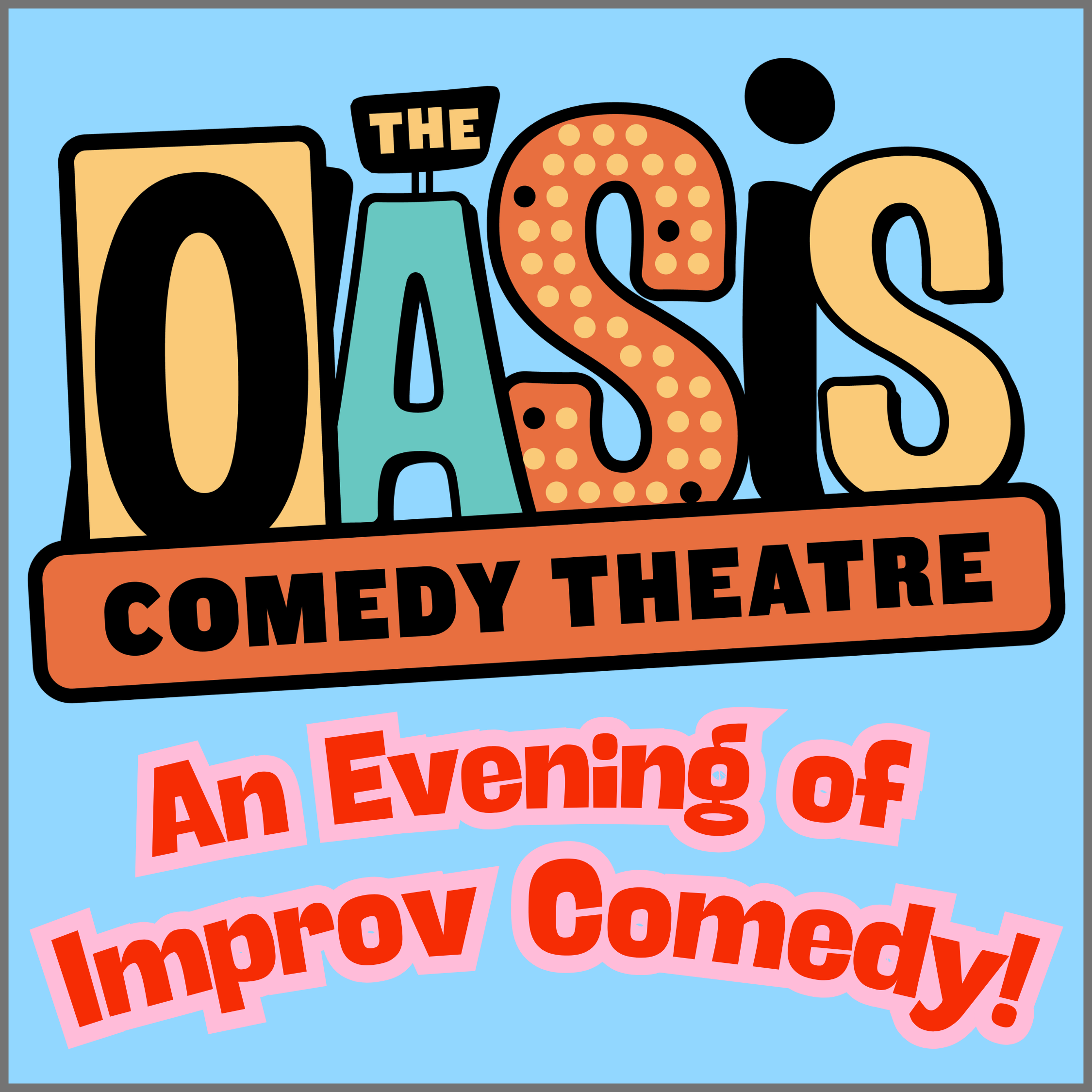 The Oasis Comedy Theatre: AN EVENING OF IMPROV COMEDY