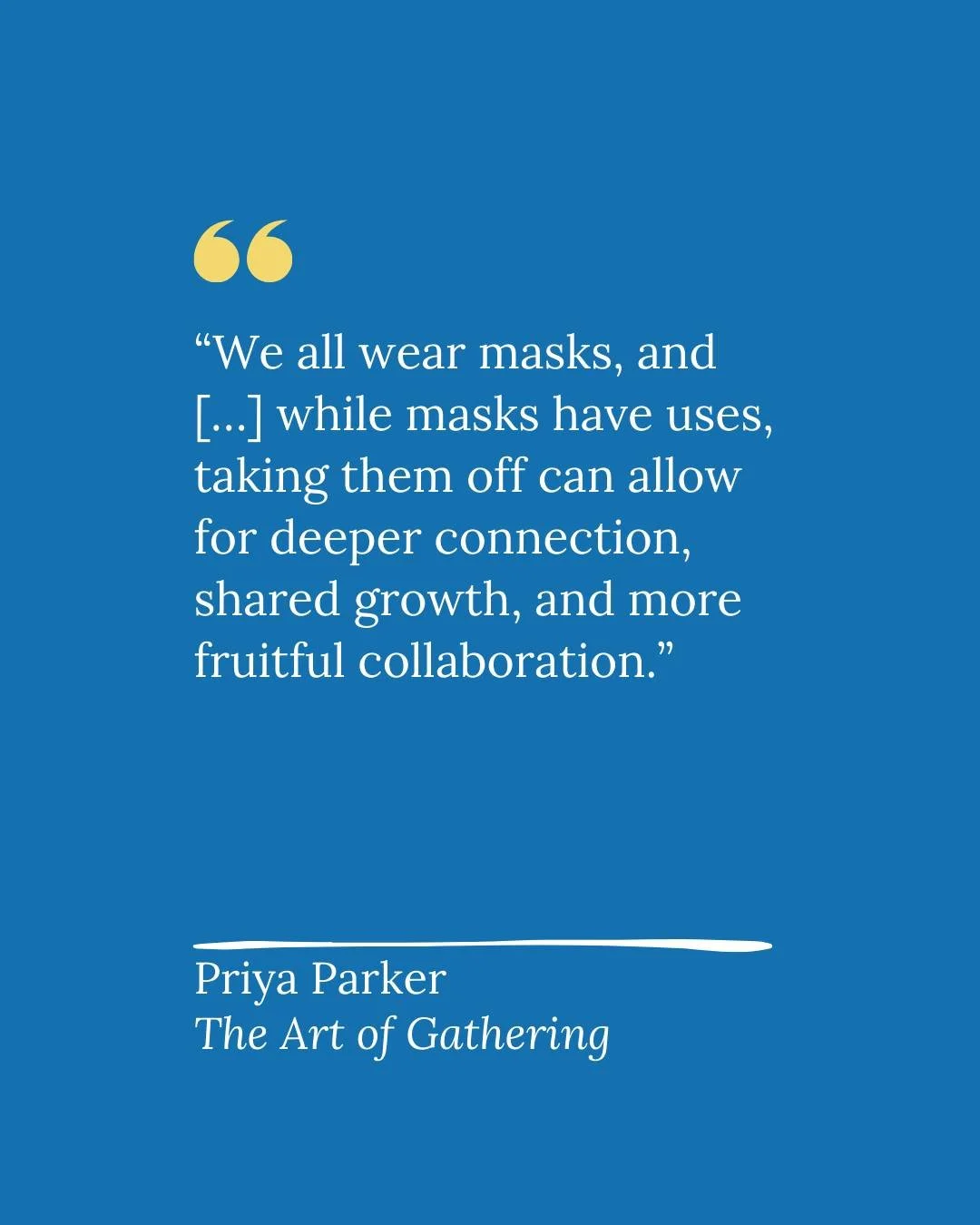 There are benefits to taking our masks off, AND excellent reasons to have them on in the first place. 

Being 100% an impulsive or spontaneous version of myself would probably get me into a lot of trouble. 

It might get me fired or kicked out of a c