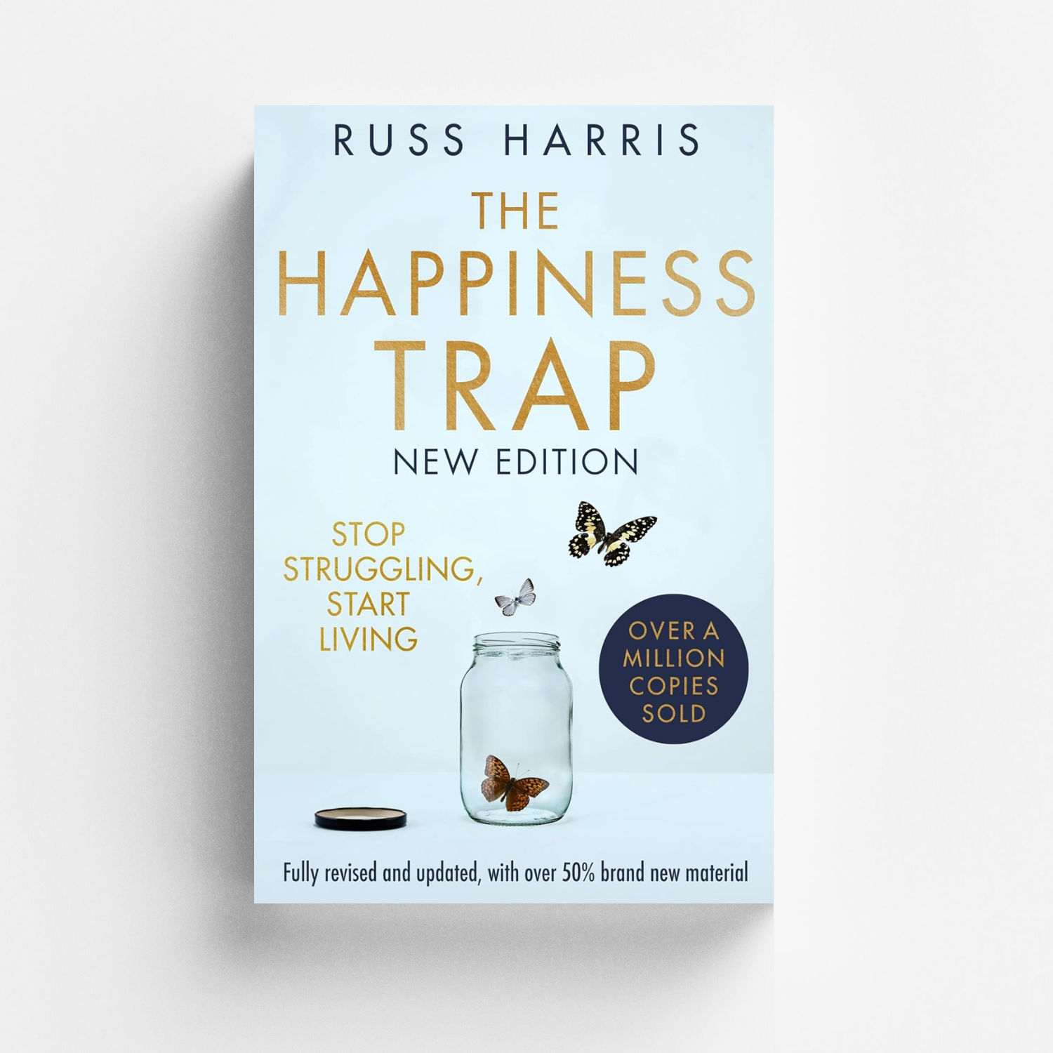 The Happiness Trap: Stop Struggling, Start Living