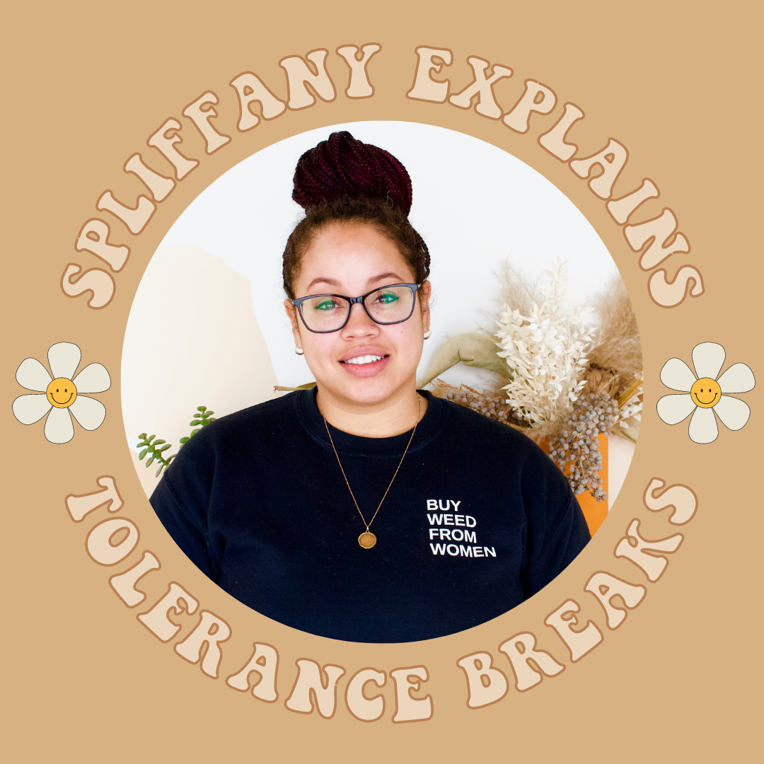 Spliffany Explains: A “Forced” Tolerance Break and the Lessons Learned