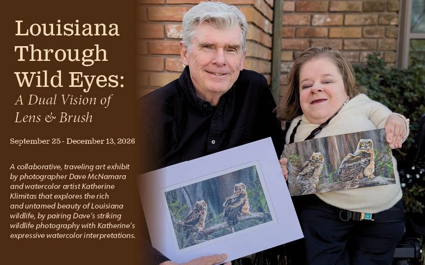 Louisiana Through Wild Eyes. On exhibit through December 13, 2026 at the West Baton Rouge Museum in Port Allen.