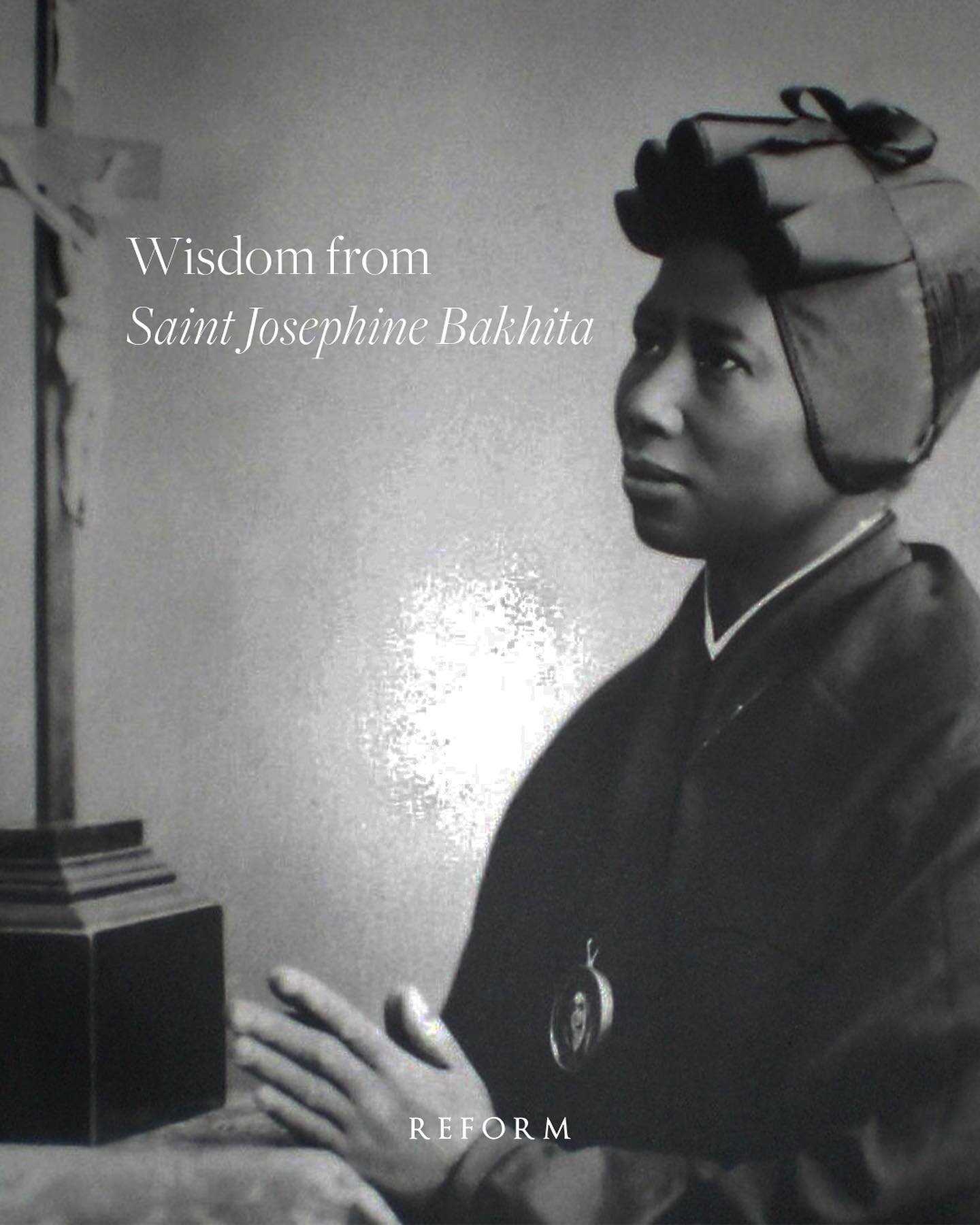Today we celebrate the life of St. Josephine Bakhita, a Canossian Sister who was kidnapped and sold into slavery in Sudan.

Josephine Bakhita was born in 1869, in a small village of Sudan. She was kidnapped while working in the fields with her family