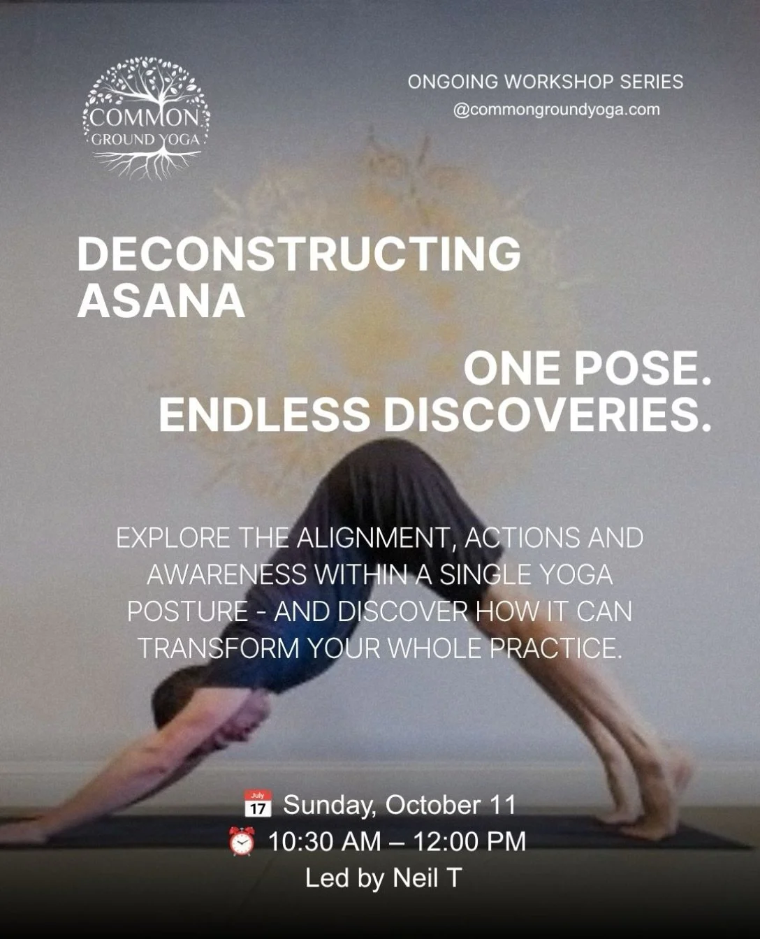 🧘✨ ONE POSE. ENDLESS DISCOVERIES.

What if understanding just ONE yoga pose could transform your entire practice?

Join Neil T for Deconstructing Asana &mdash; a workshop exploring the alignment, actions, and awareness behind each posture.

🌿 Move 