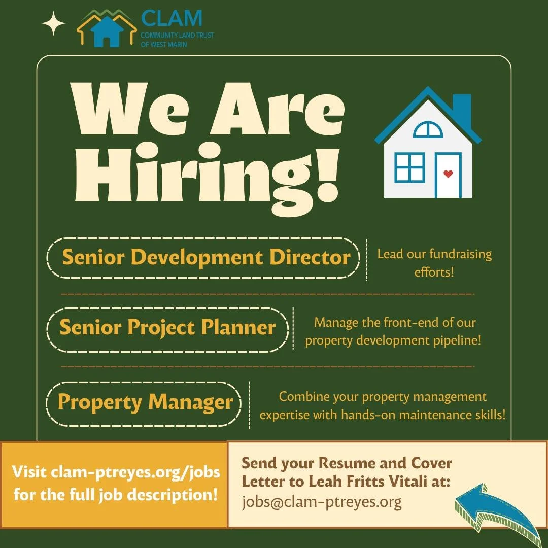 We are expanding our team! CLAM is hiring for 3 senior positions, and applications are open now through November 1st. If you're passionate about affordable housing and community development in West Marin, we'd love to hear from you. Visit the link in