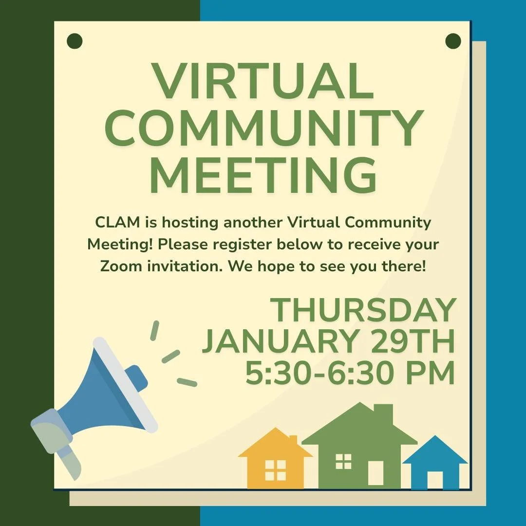 🗓Mark your calendars! On Thursday, January 29th, from 5:30-6:30 PM, CLAM will be hosting a Virtual Community Meeting on Zoom. This is a great opportunity to hear important updates on our affordable housing projects, connect with neighbors, and share