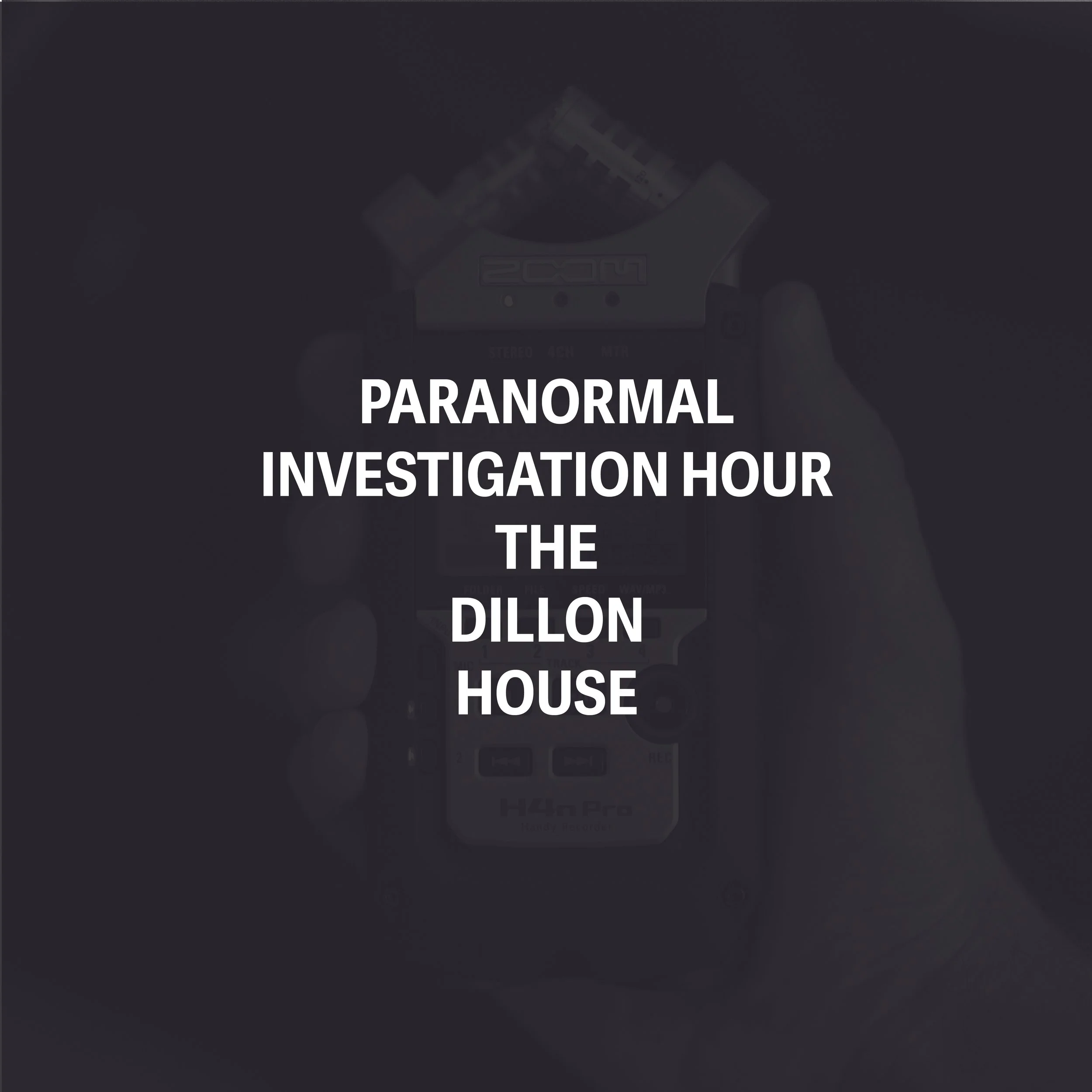 Paranormal Investigation Hour - Dillon House