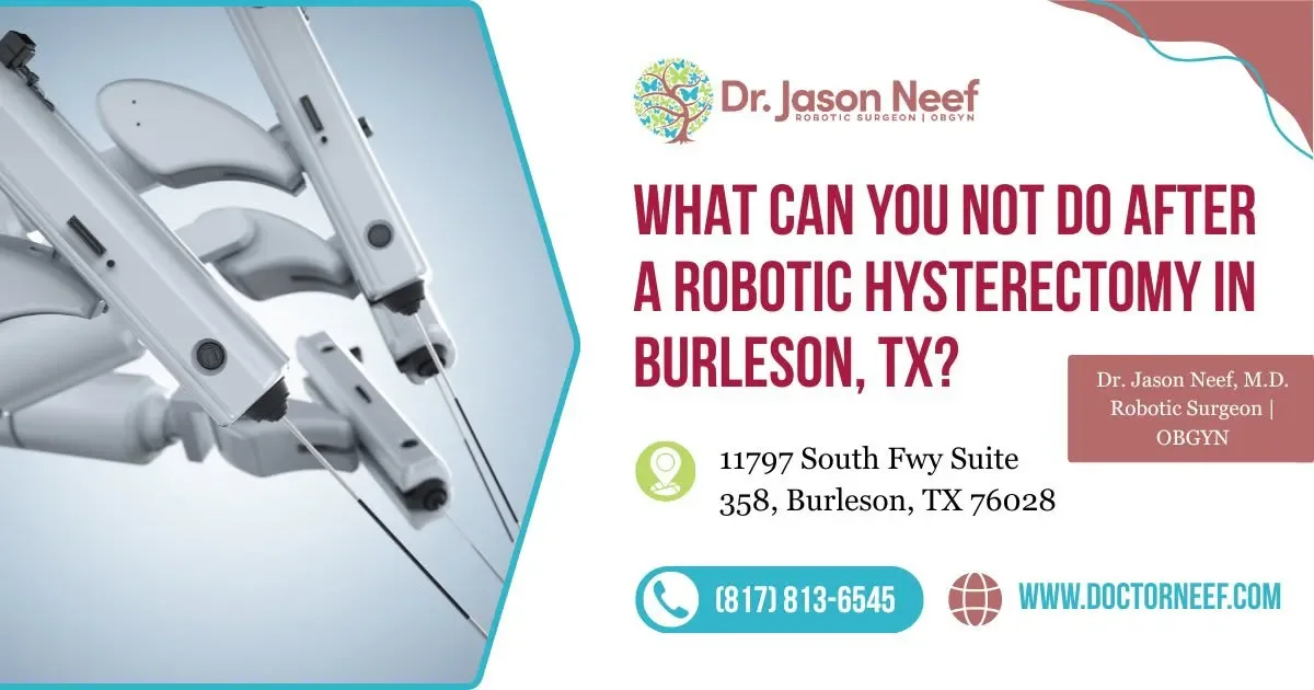 What Can You Not Do After a Robotic Hysterectomy in Burleson, TX?