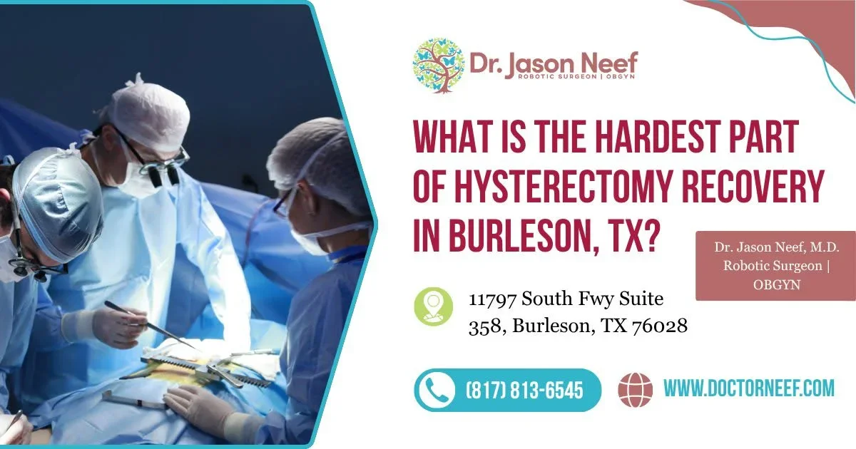 What Is the Hardest Part of Hysterectomy Recovery? | Burleson, TX