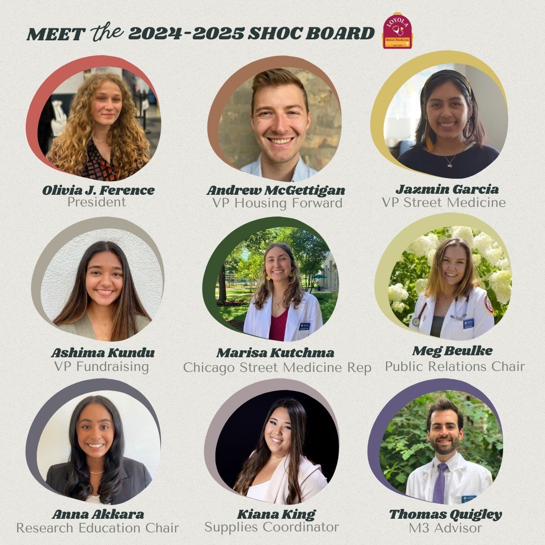 Introducing the 2024-2025 SHOC Executive Board! 🎒✨

President: Olivia J. Ference
VP of Housing Forward: Andrew McGettigan
VP of Street Medicine: Jazmin Garcia
VP of Fundraising: Ashima Kundu
Chicago Street Medicine Representative: Marisa Kutchma
Pub