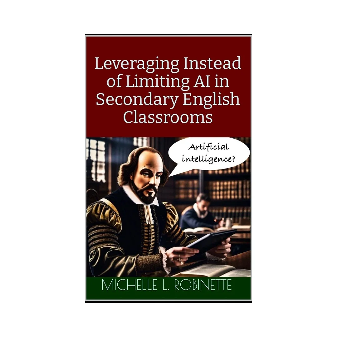 Leveraging Instead of Limiting AI in Secondary English Classrooms - Michelle L Robinette
