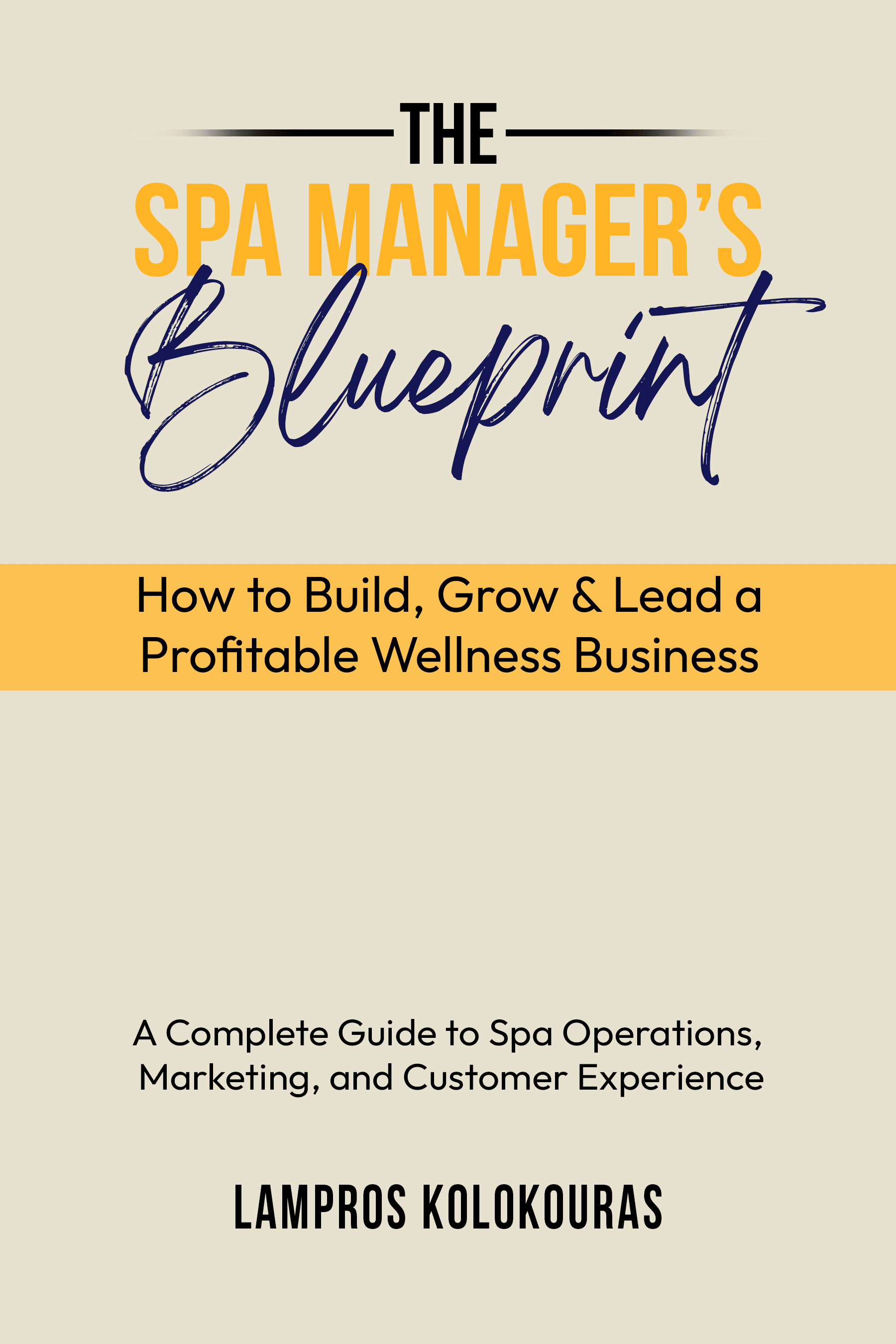 The Spa Manager’s Blueprint: How to Build, Grow & Lead a Profitable Wellness Business - Lampros Kolokouras