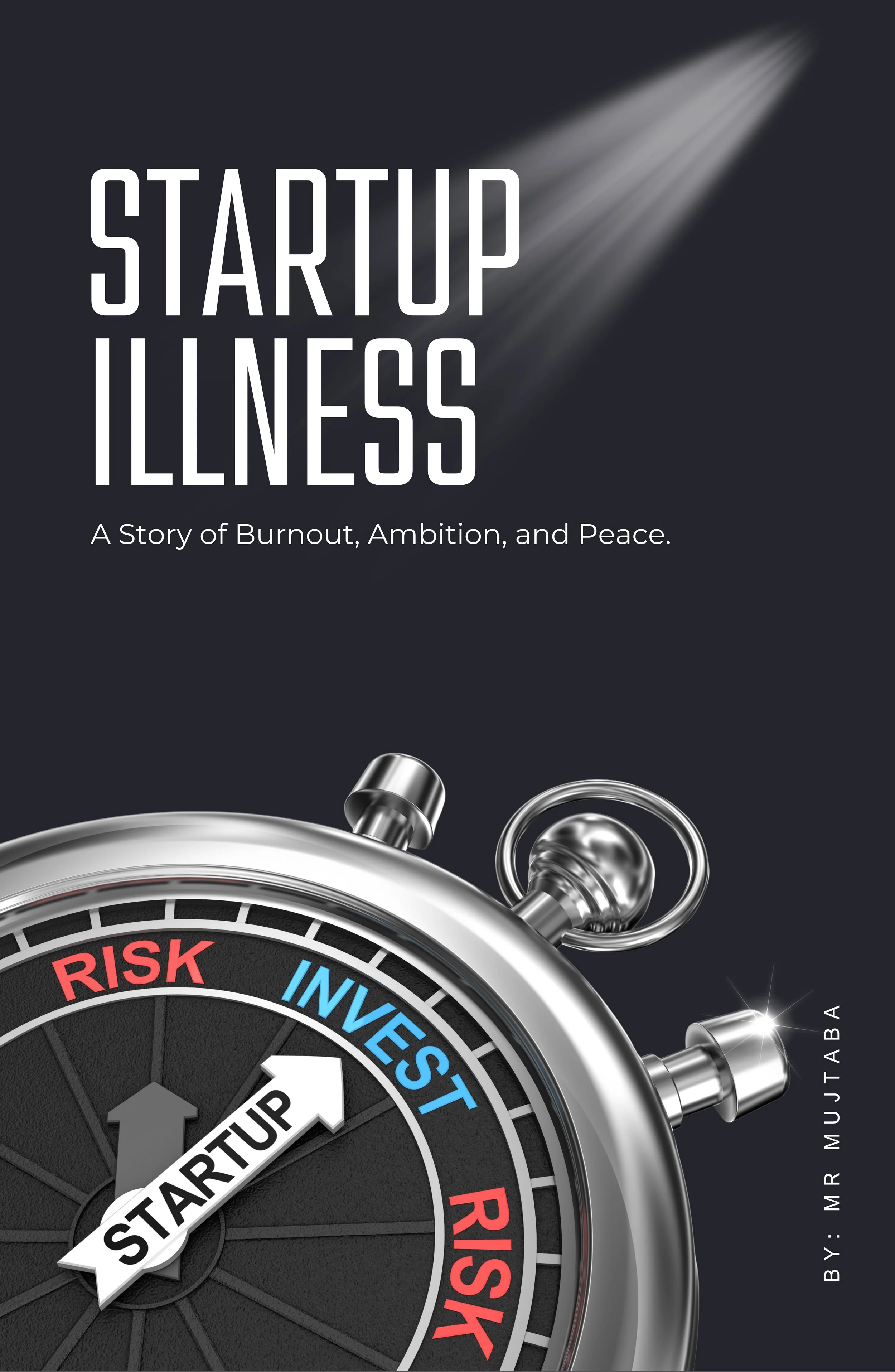 Startup Illness: A Story of Burnout, Ambition, and Peace - Mujtaba