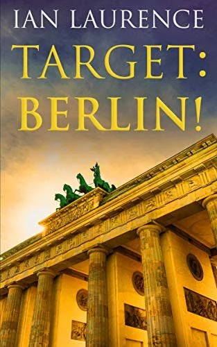 Target: Berlin! - Ian Laurence