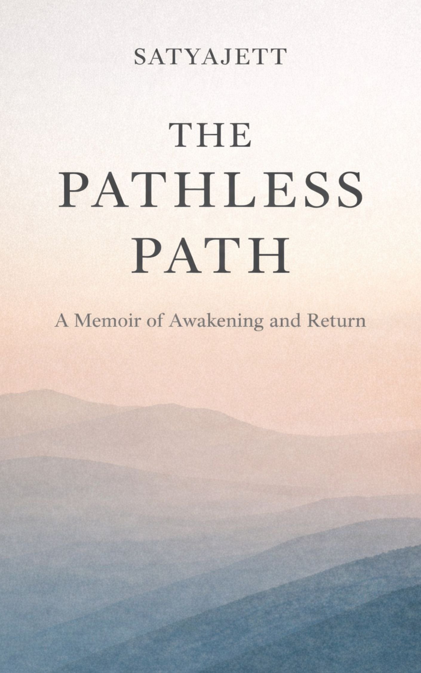 The Pathless Path: A Memoir of Awakening and Return - Satyajett