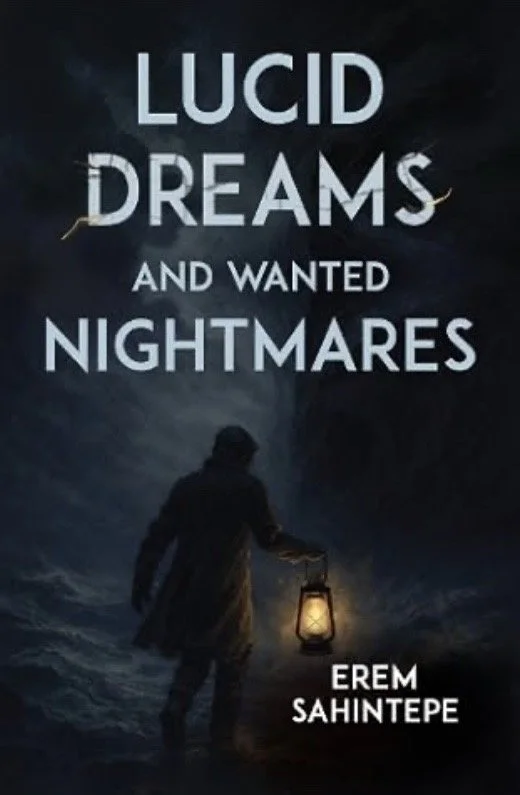 Lucid Dreams and Wanted Nightmares - Erem Sahintepe