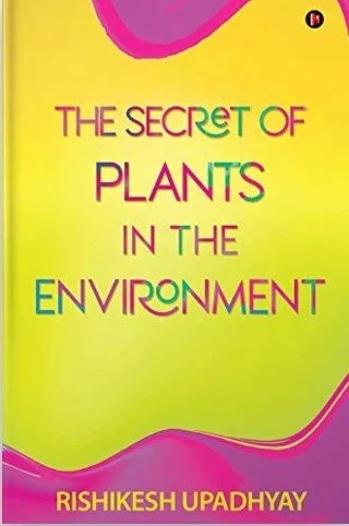 The Secret of Plants in the Environment - Dr Rishikesh Upadhyay 