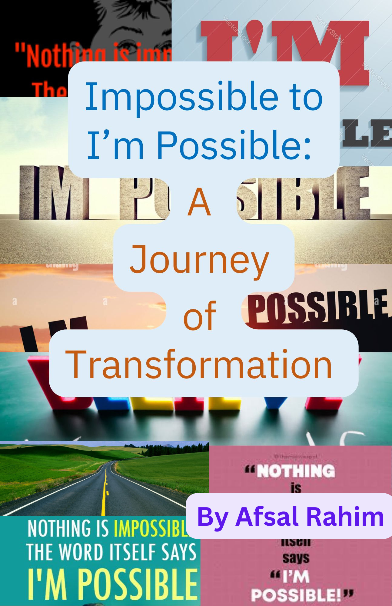 Impossible to I’m Possible: A Journey of Transformation - Afsal Rahim