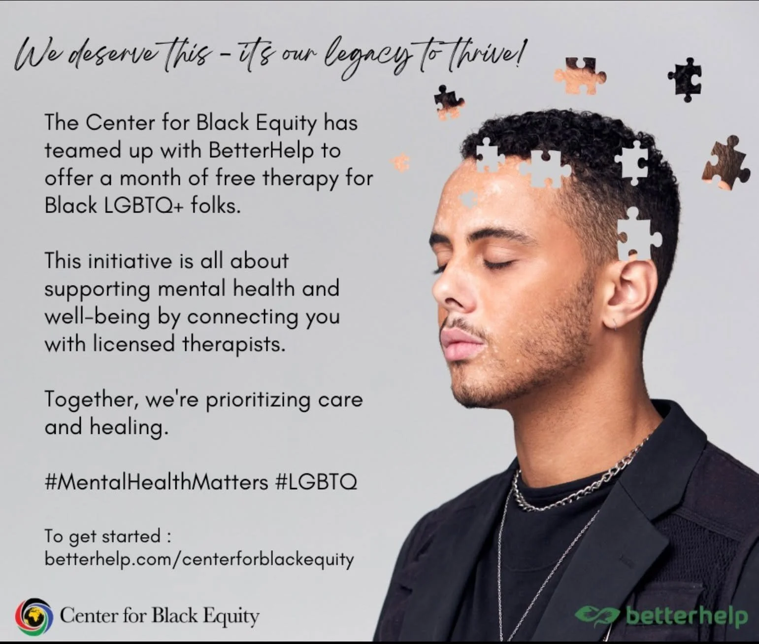 🧩 Your mental health matters.

In these times, it&rsquo;s more important than ever to prioritize care and healing. The Center for Black Equity is proud to continue our partnership with @betterhelp to provide 1 month of free therapy for Black LGBTQ+ 