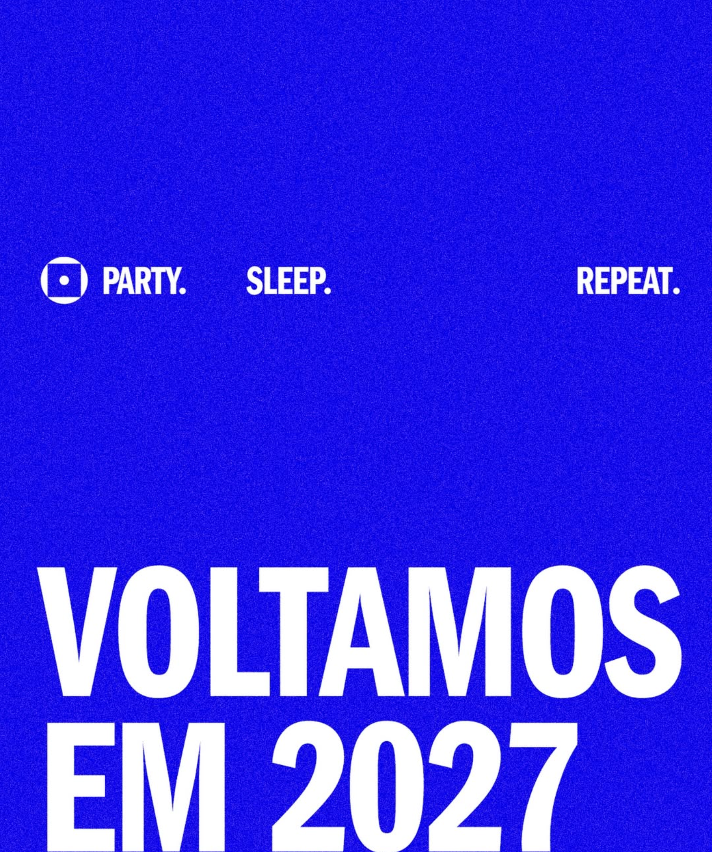 PSR2027 bienal volta em 2027 party sleep repeat