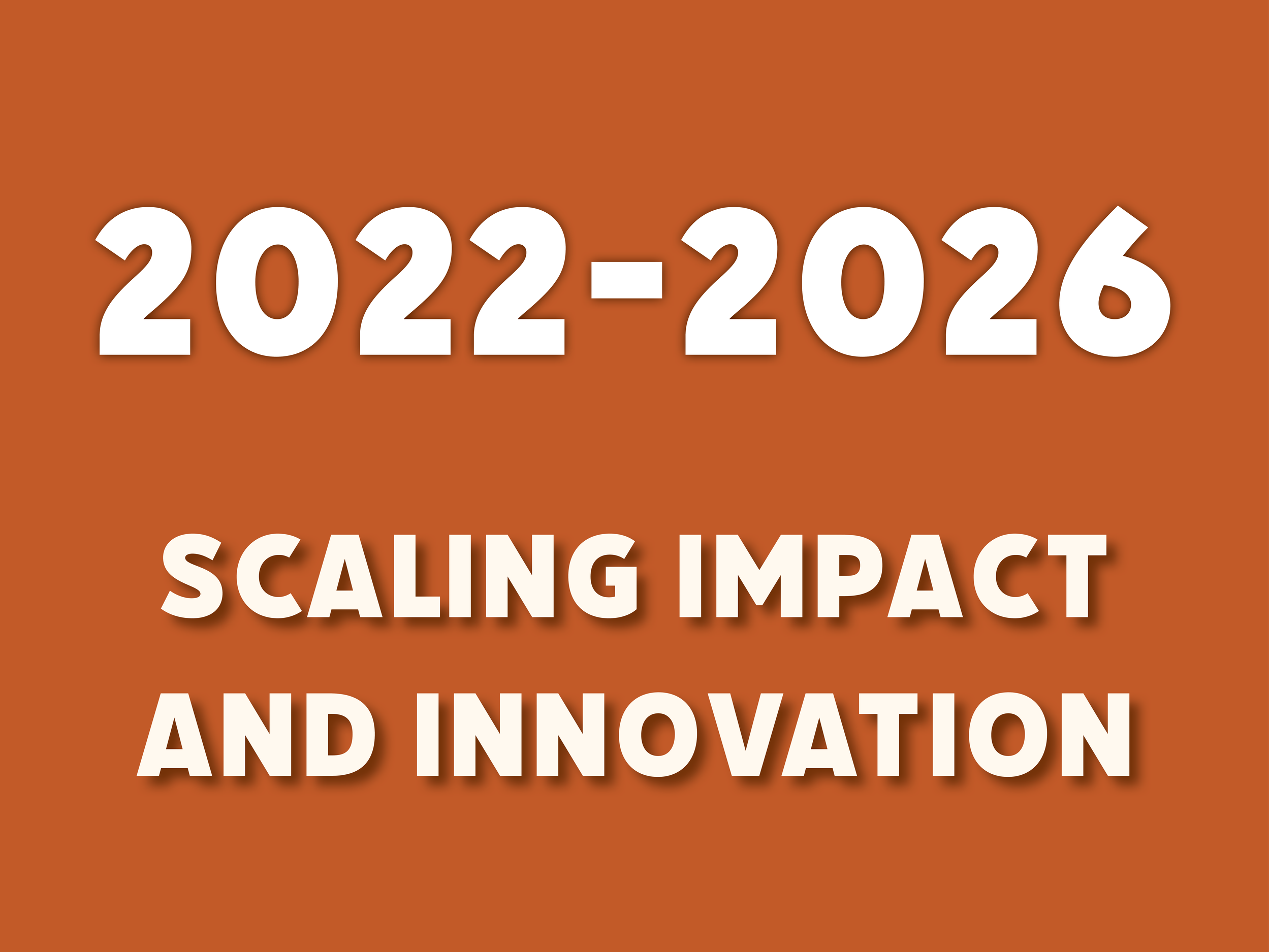 Orange background color with text overlaid that says: "2022-2026 Scaling Impact and Innovation"