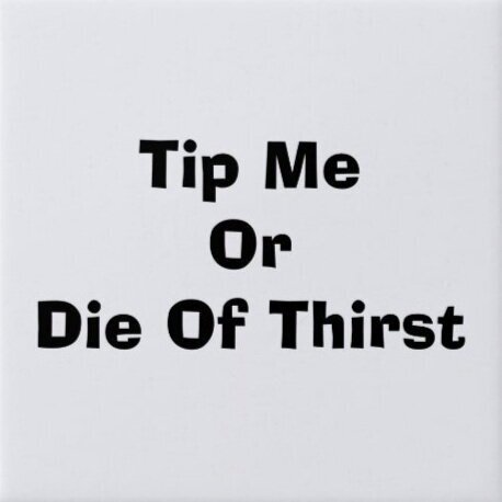 tip_me_or_die_of_thirst_button-rccf0e19736f9437bb82fdb13a7dd8f1a_k94rk_704.jpg