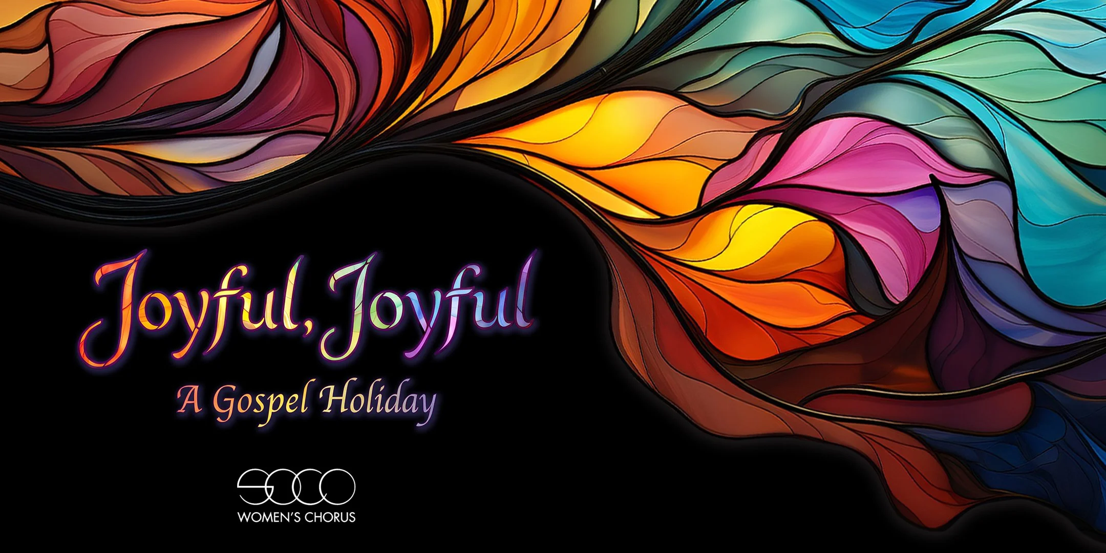 Alt text: Colorful abstract artwork for SoCo Women’s Chorus’s “Joyful, Joyful: A Gospel Holiday,” with flowing stained-glass-inspired shapes in warm and cool tones on a black background.