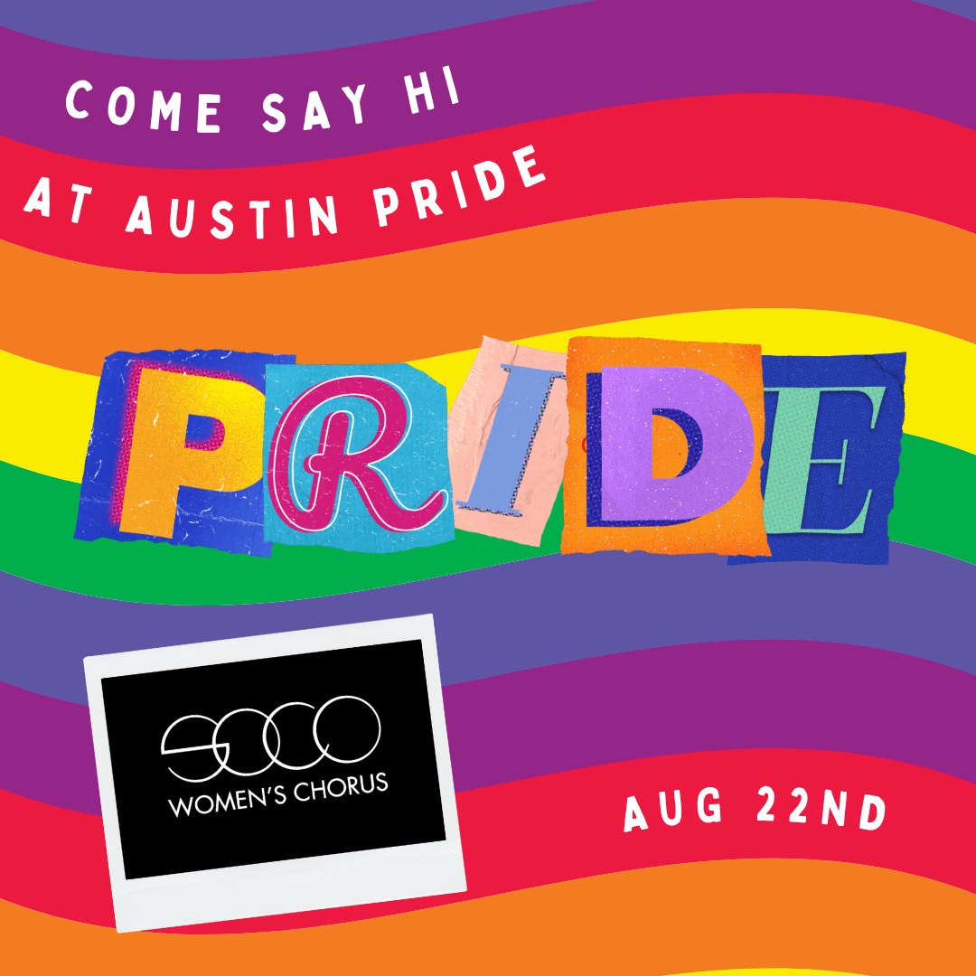 Colorful  graphic with rainbow stripes reads “Come say hi at Austin Pride” with SoCo Women's Chorus logo. Text says “Pride” and “Aug 22nd.”