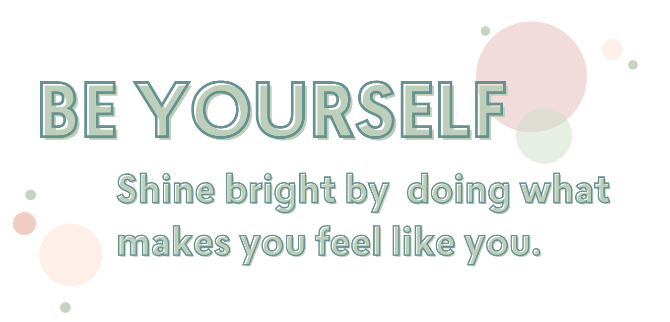 Be yourself shine bright