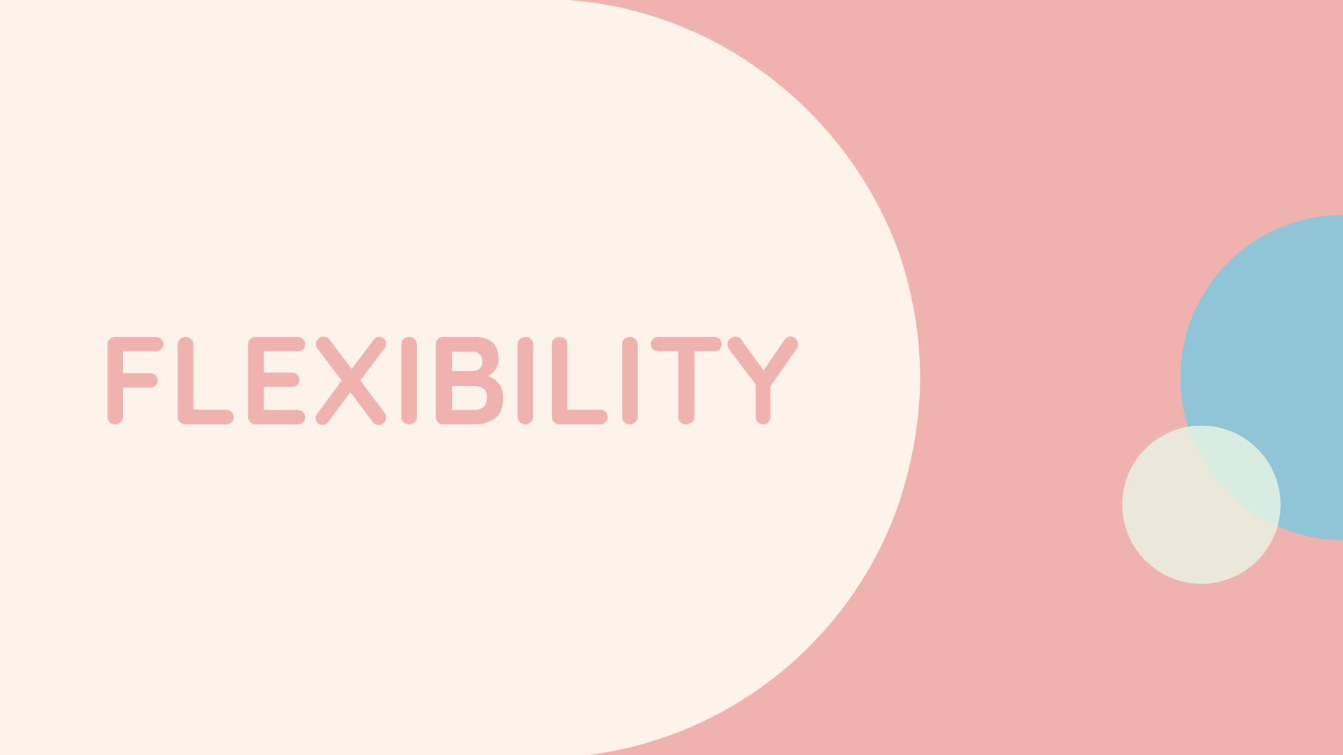 Flexibility