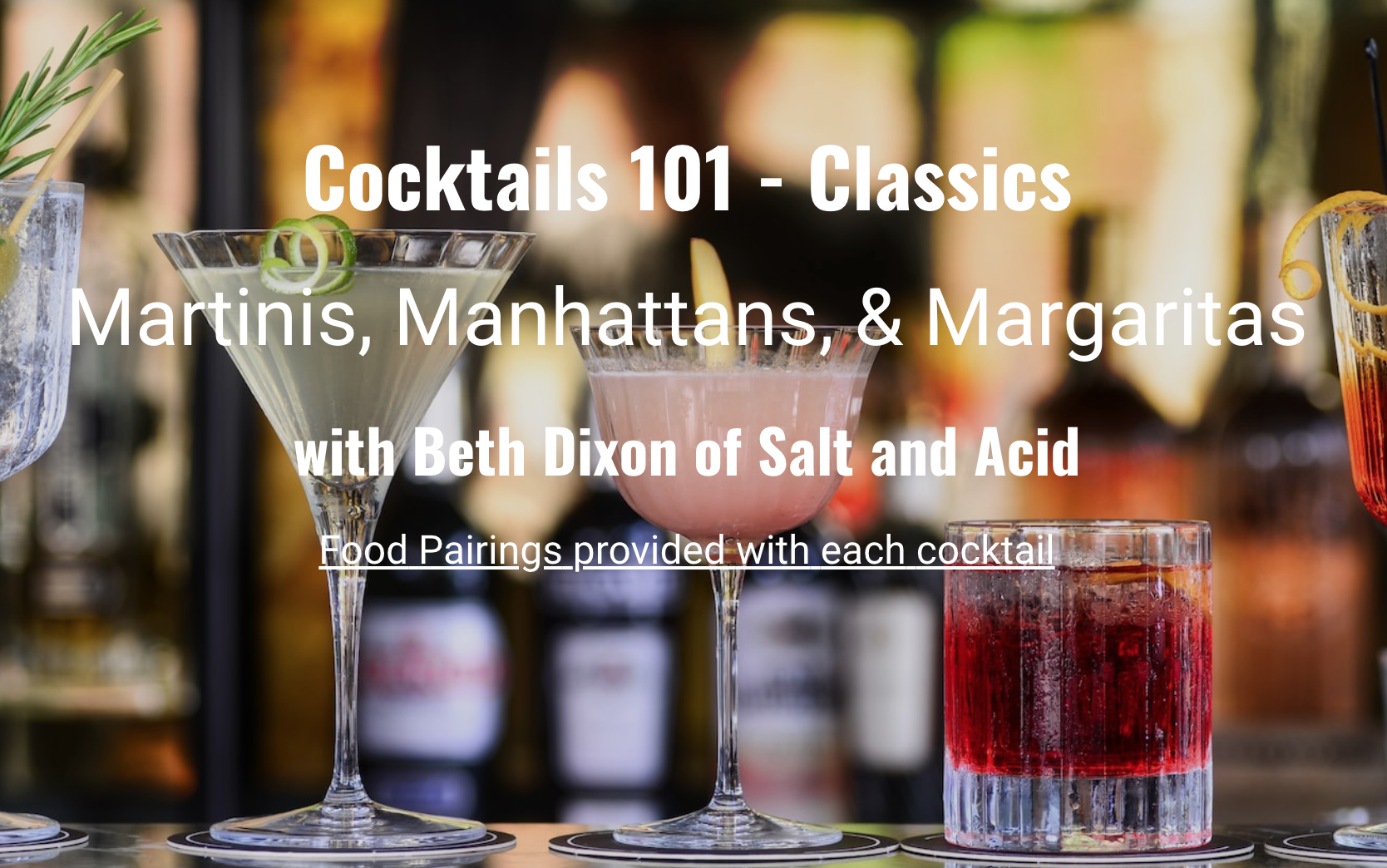 Cocktails 101 - ClassicsMartinis, Manhattans, & Margaritas w/ Beth Dixon of Salt and Acid