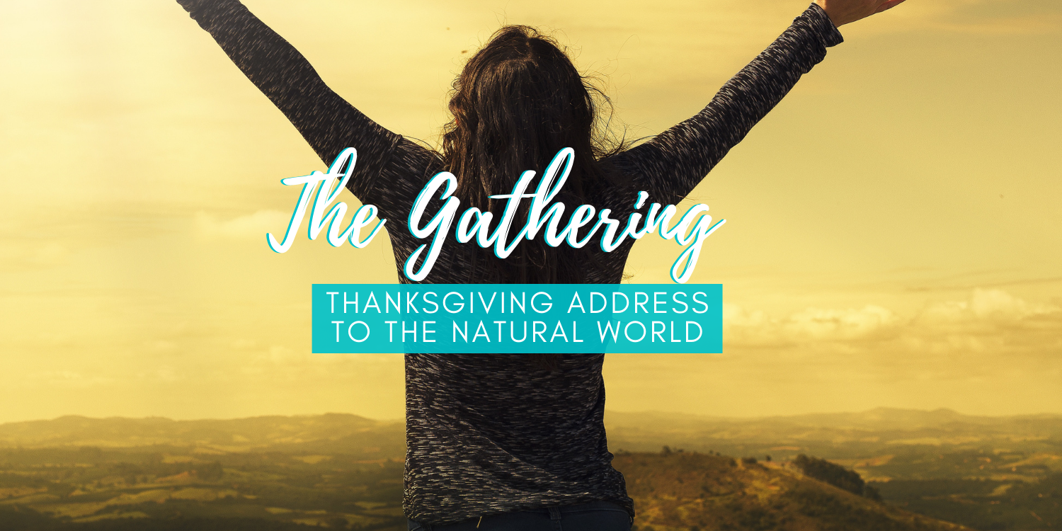 The Gathering: “Thanksgiving Address to the Natural World”