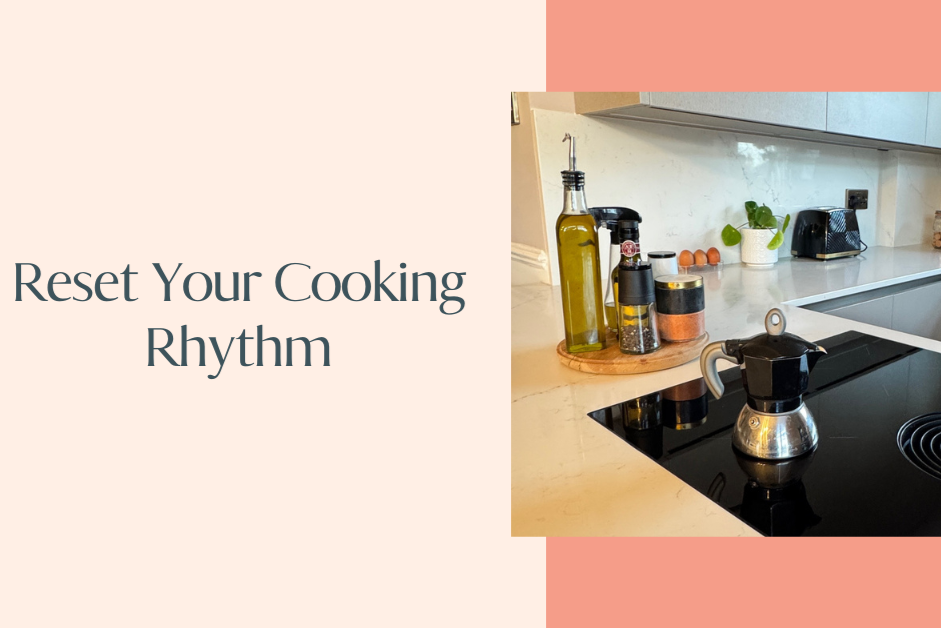 Reset your cooking rhythm