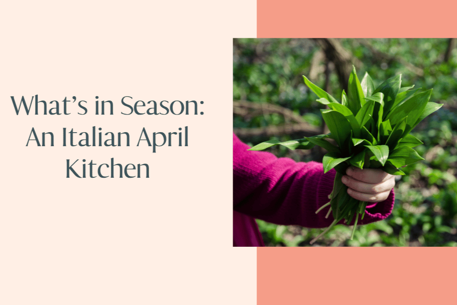 What’s in Season: An Italian April Kitchen