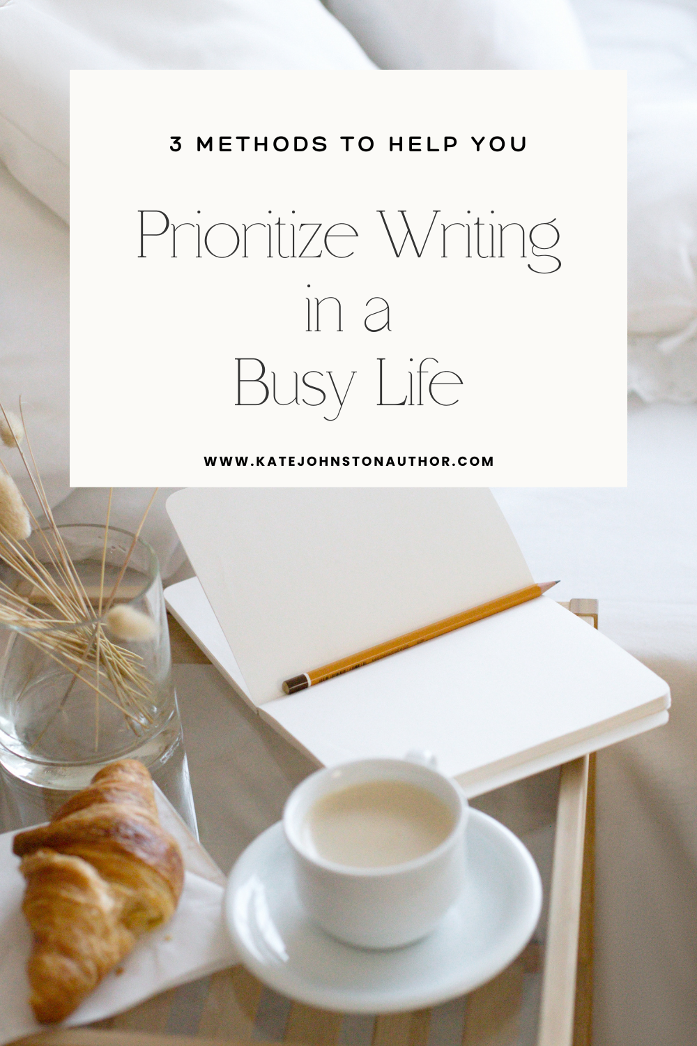 How to Prioritize Writing in a Busy Life | Kate Johnston | Storytelling ...